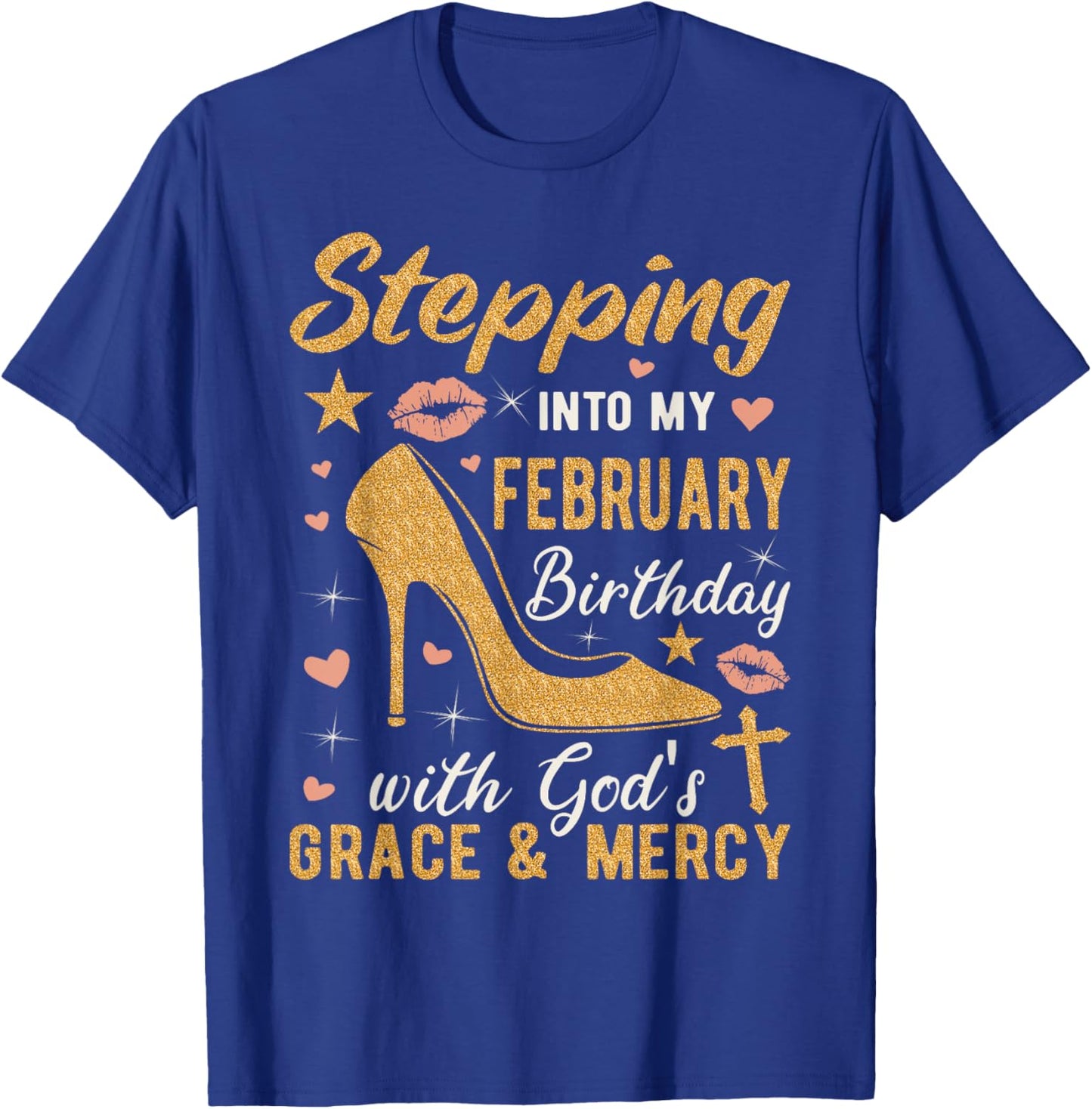 Stepping Into My February Birthday With Gods Grace And Mercy T-Shirt - T-Shirt | Royal