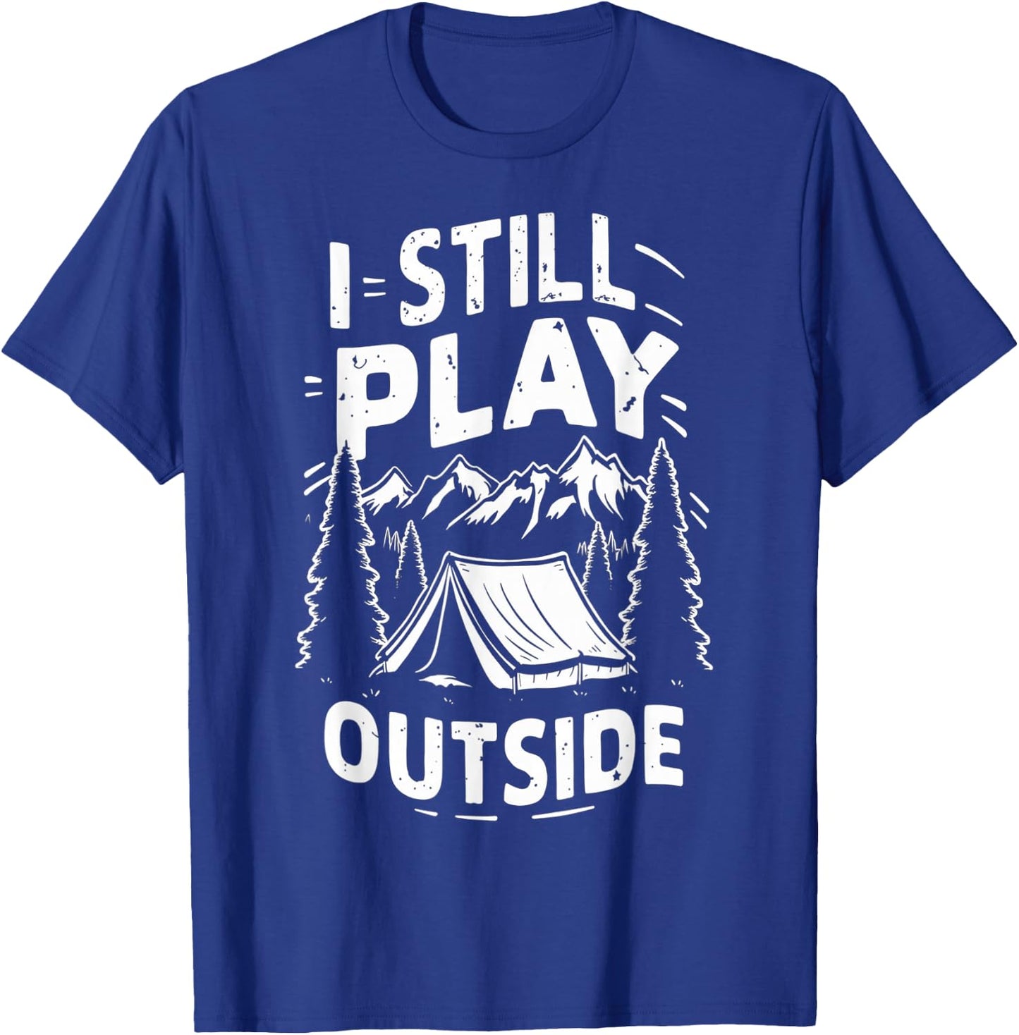 I Still Play Outside Funny Hiking Camping Camper Outdoors T-Shirt - T-Shirt | Royal