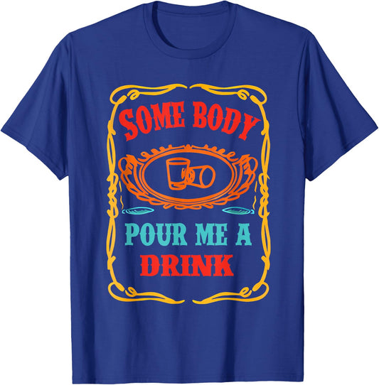 Funny Somebody Pour Me A Drink Women Kids Meme T-Shirt - T-Shirt | Royal