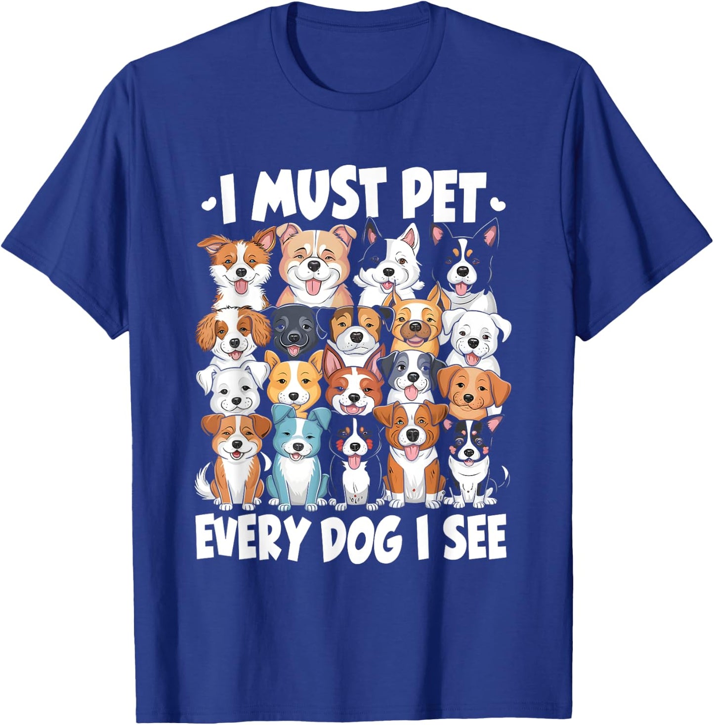 I Must Pet Every Dog I See Dog Lover T-Shirt - T-Shirt | Royal
