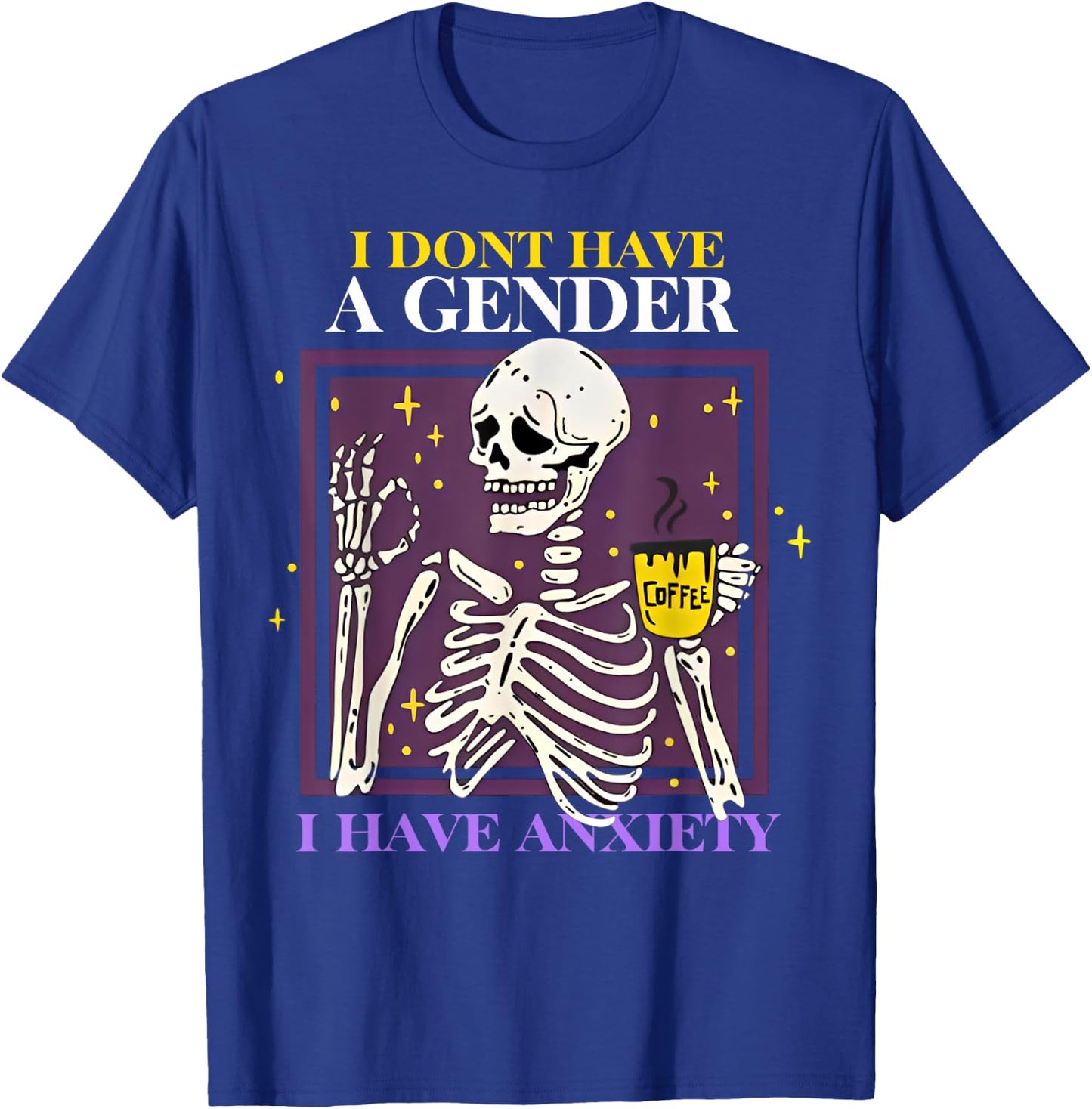 Skeleton I Don't Have A Gender I Have Anxiety T-Shirt - T-Shirt | Royal