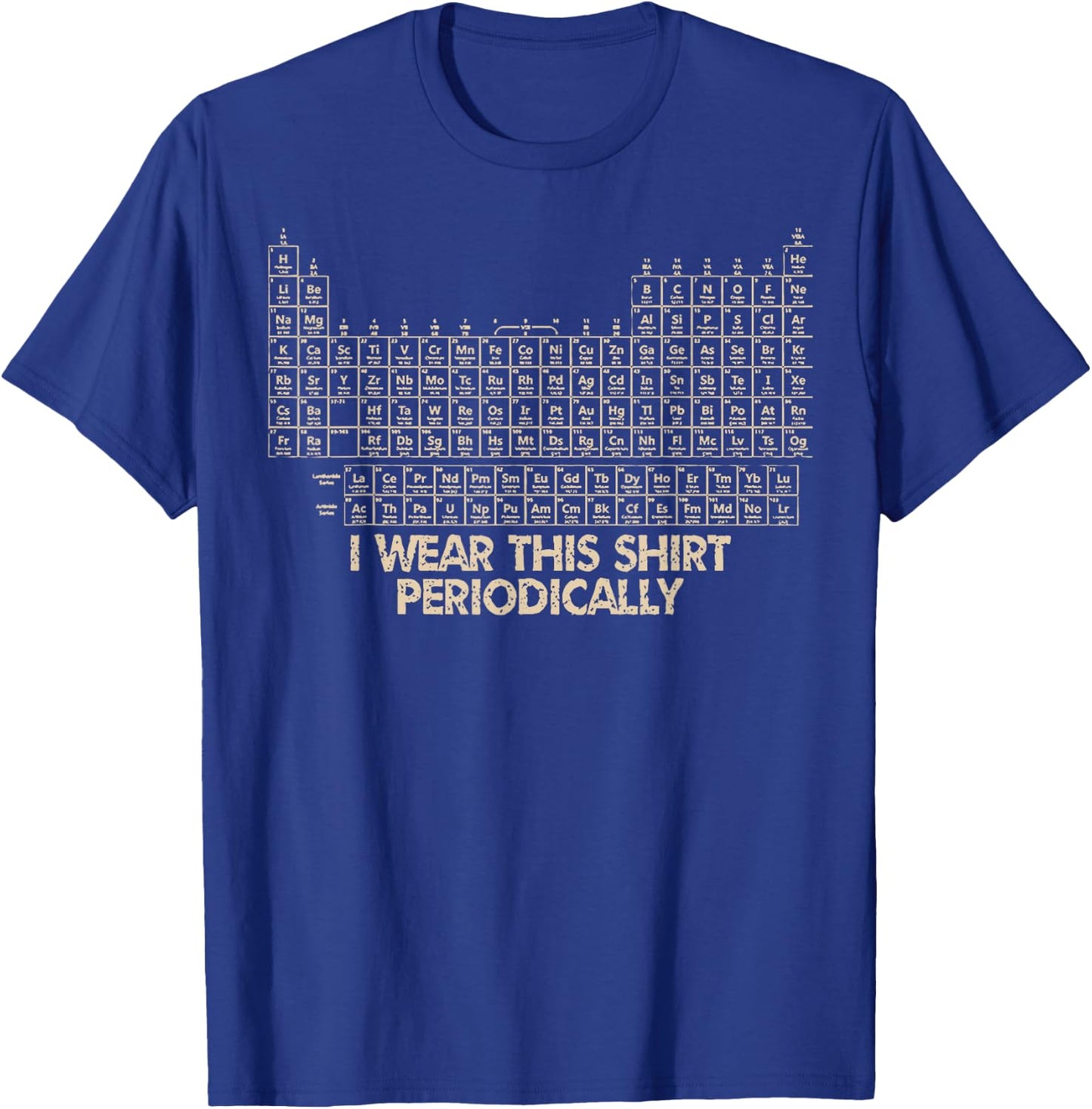 I Wear This Shirt Periodically T-Shirt - T-Shirt | Royal