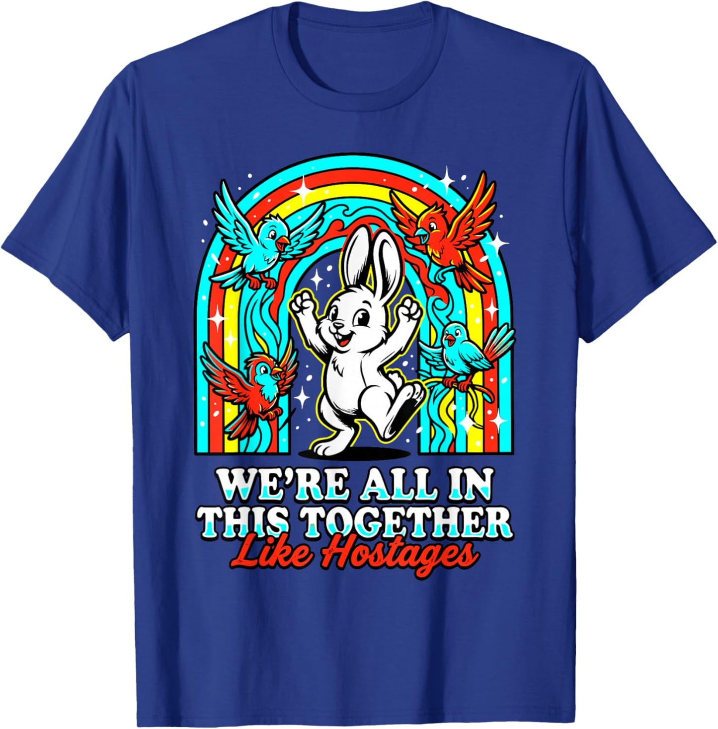 We're All in This Together Like Hostages Sarcastic Humor T-Shirt - T-Shirt | Royal