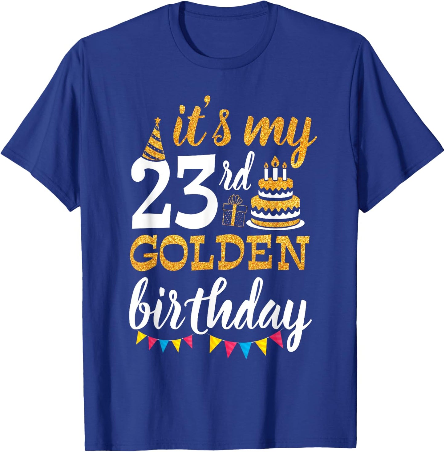 It's My 23rd Golden Birthday Happy Day 23 Years Old To Me T-Shirt - T-Shirt | Royal