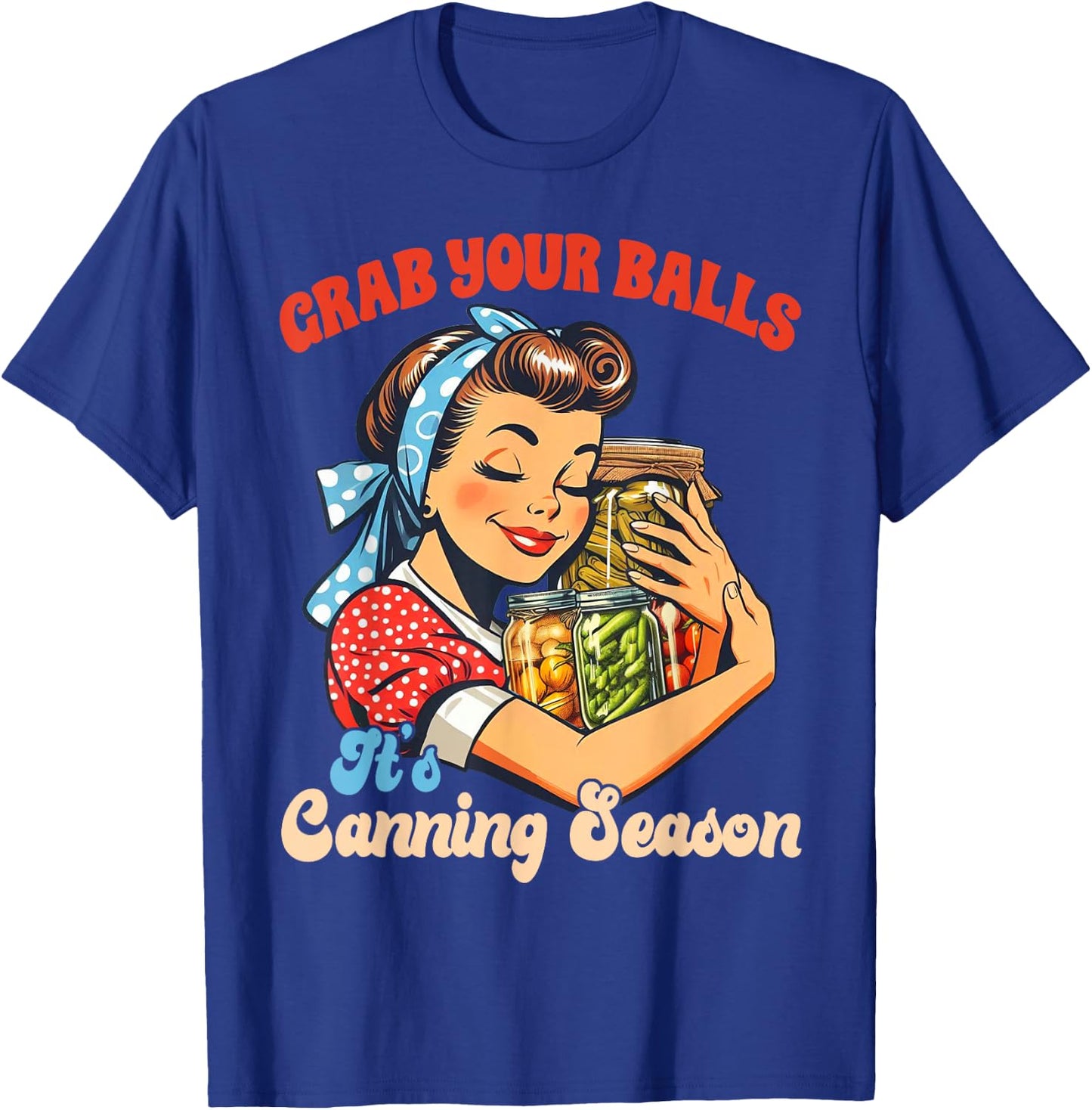 Canning Lover Homestead Grab Yours Balls It's Canning Season T-Shirt - T-Shirt | Royal