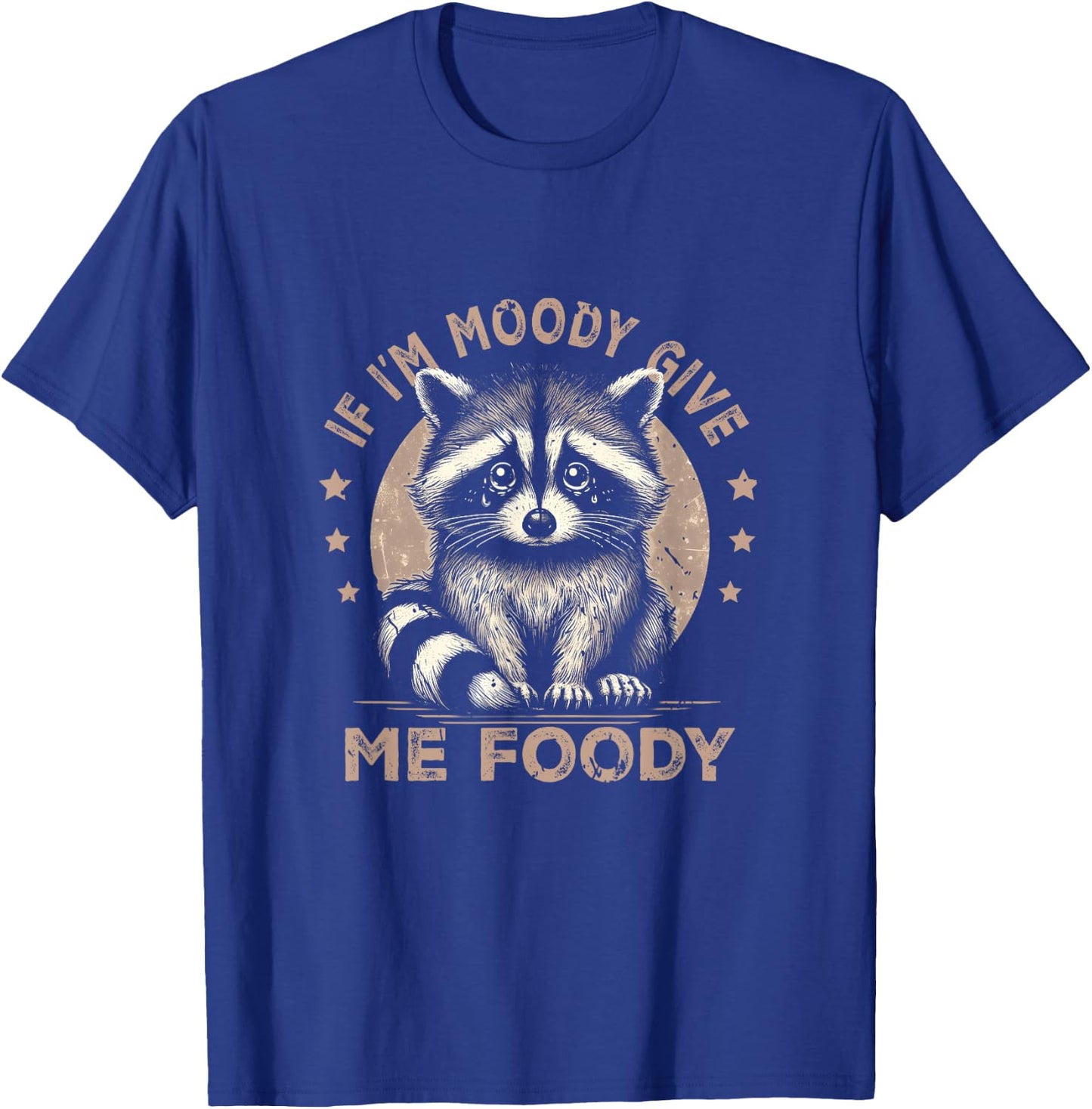 Raccoon If I'm Moody Give Me Foody Trash Panda Saying T-Shirt - T-Shirt | Royal