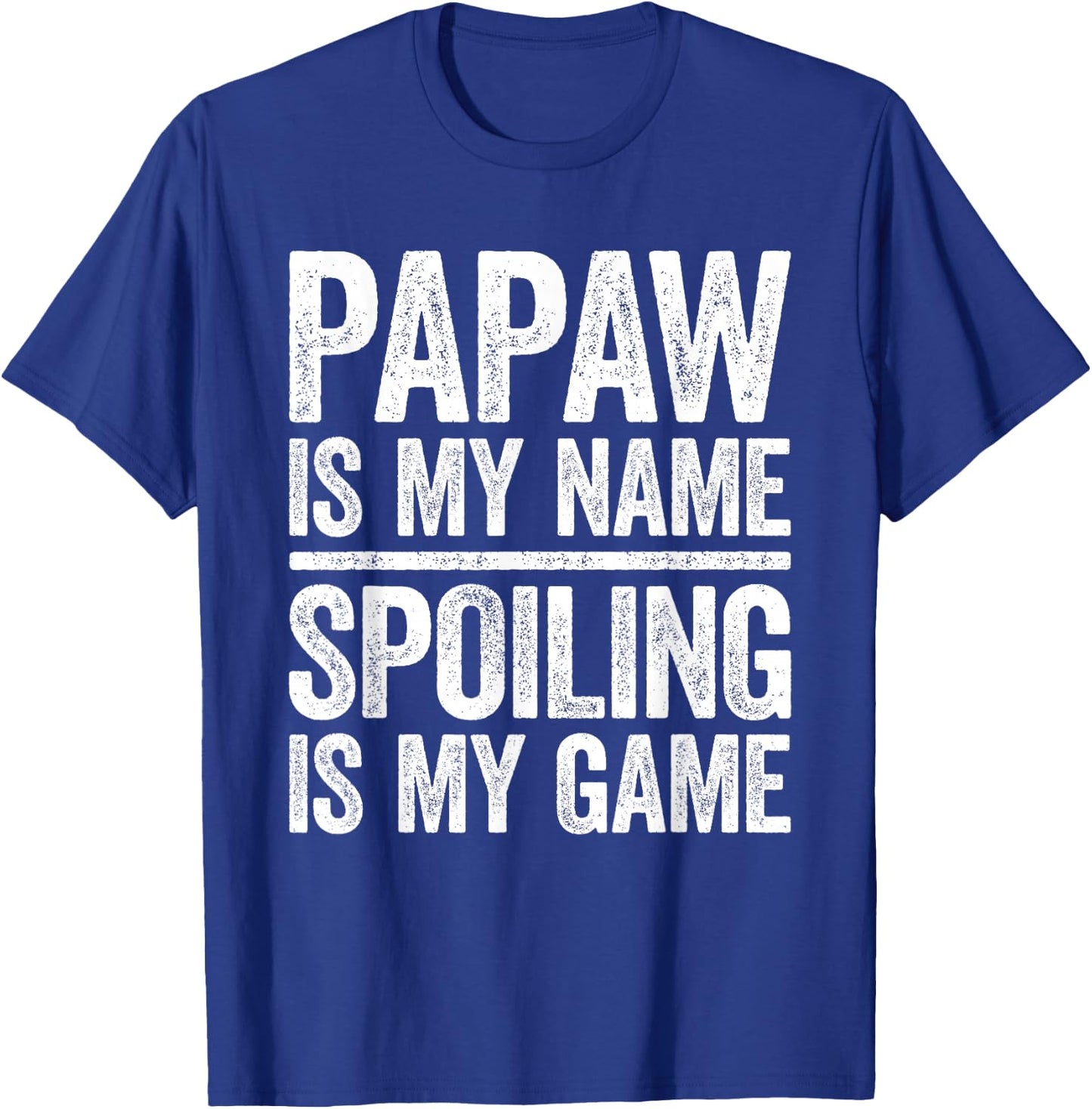 Papaw Is My Name Spoiling Is My Game Shirt Men Fathers Day T-Shirt - T-Shirt | Royal
