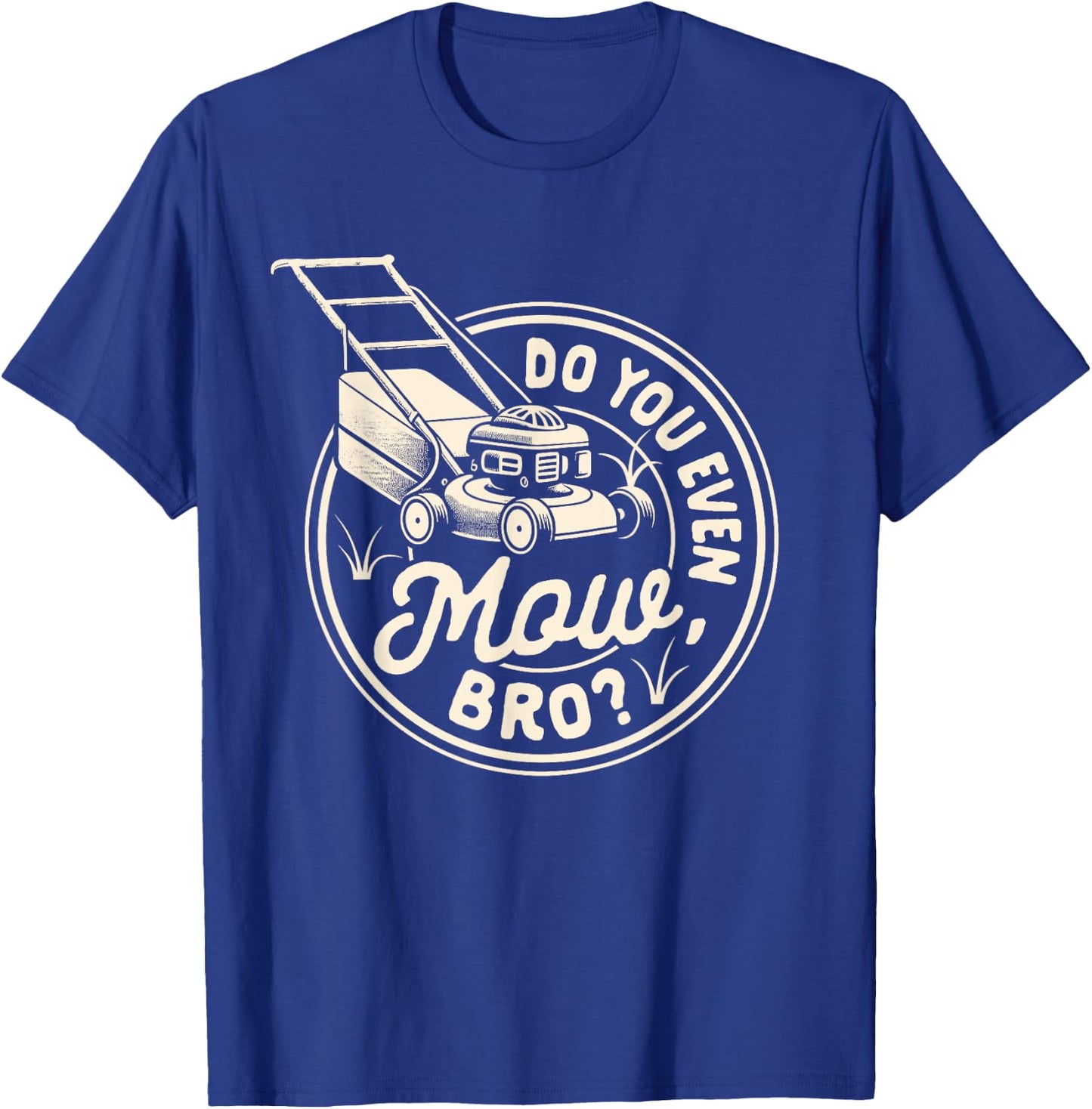 Lawn Mowing Lawn Whisperer Gardening Do You Even Mow Bro T-Shirt - T-Shirt | Royal