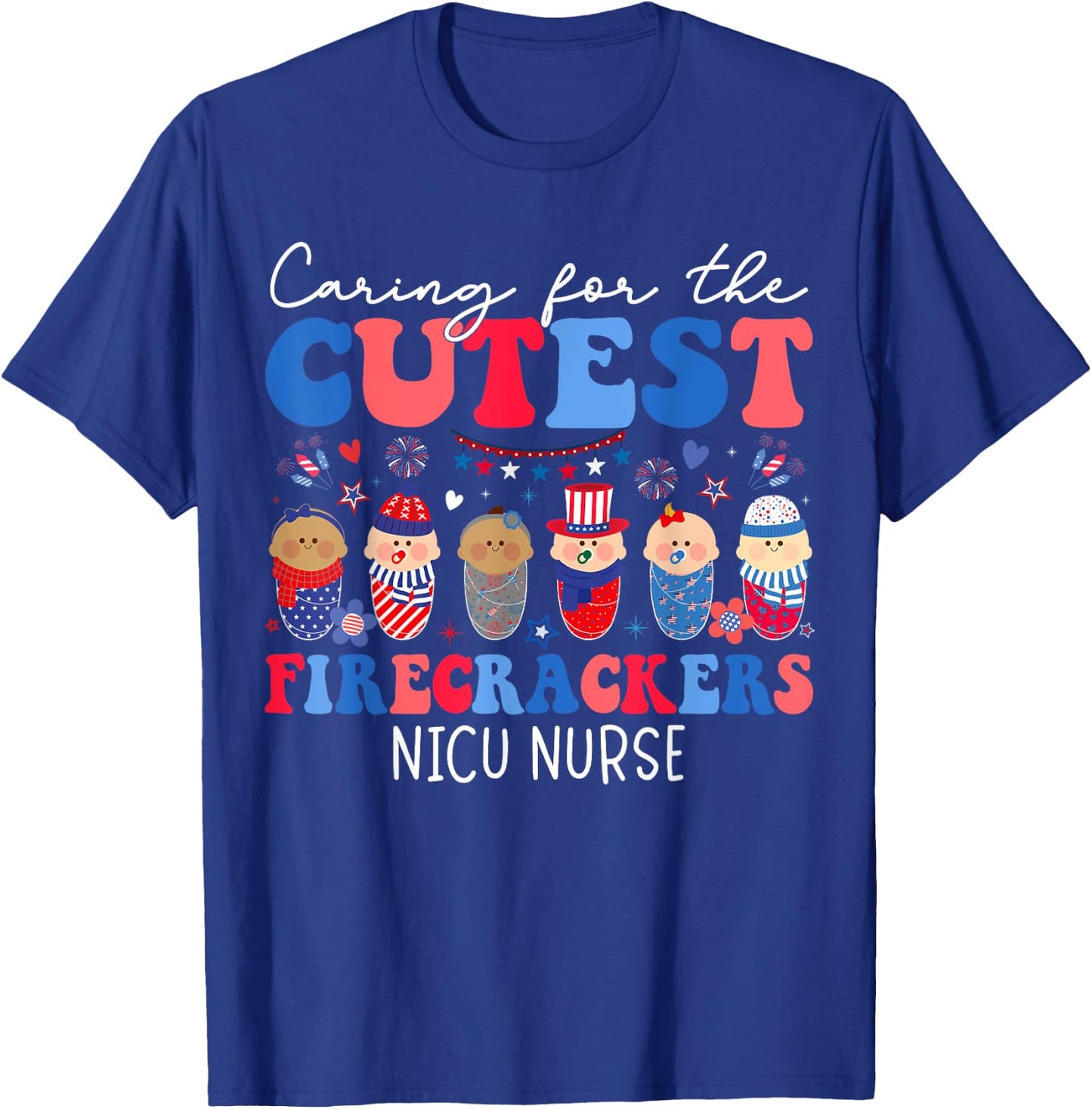Caring For The Cutest Firecrackers NICU Nurse 4th Of July T-Shirt - T-Shirt | Royal