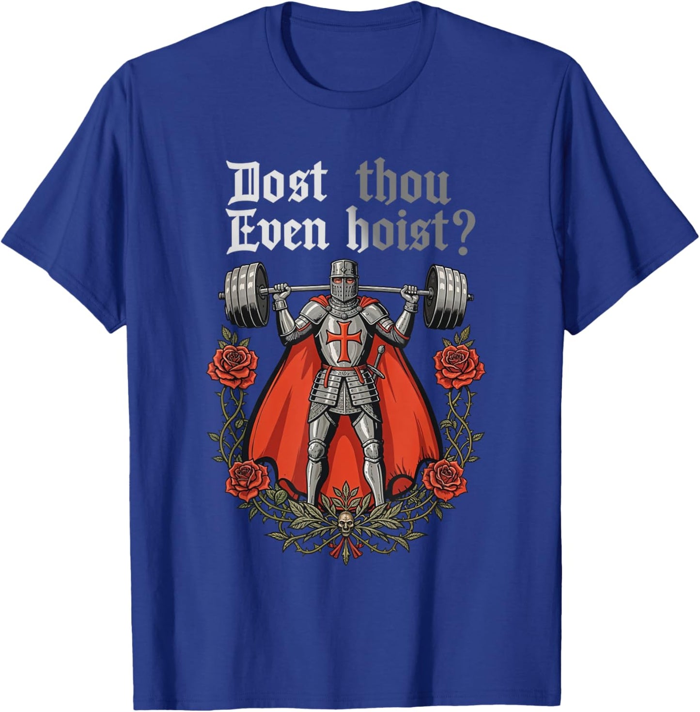 Dost Thou Even Hoist Medieval Knight Weightlifting Fitness T-Shirt - T-Shirt | Royal