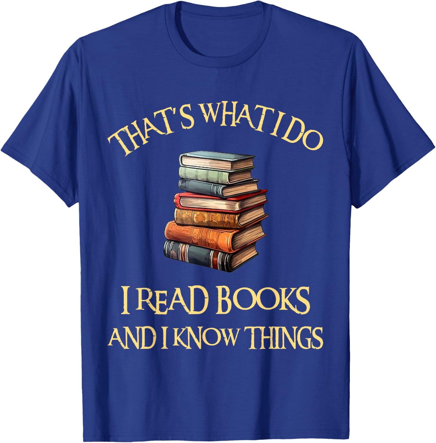 I Read Books And I Know Things l Book Reading T-Shirt - T-Shirt | Royal