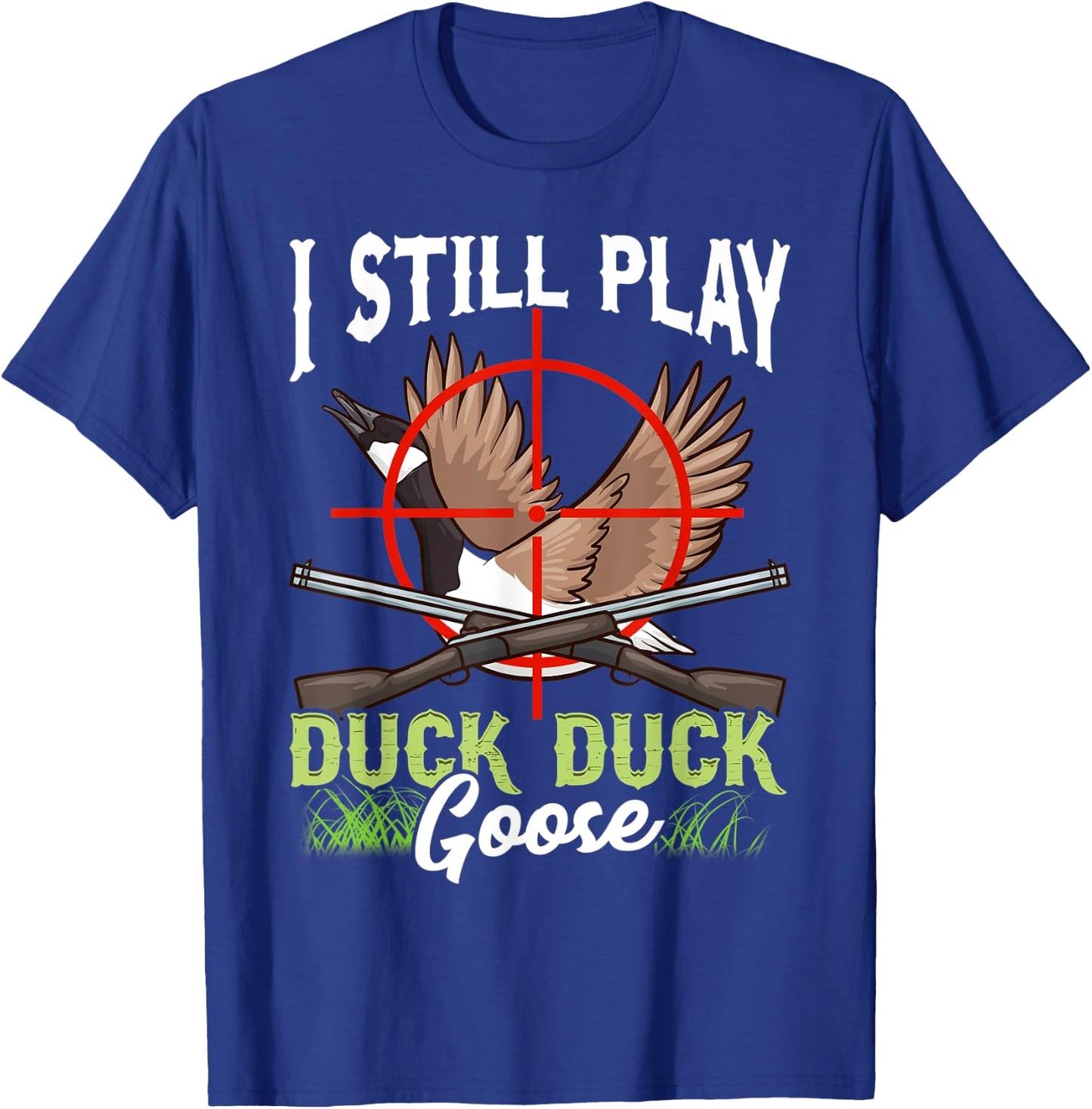 I Still Play Duck Duck Goose Wild Ducklings Hunter Fun Gift T-Shirt - T-Shirt | Royal