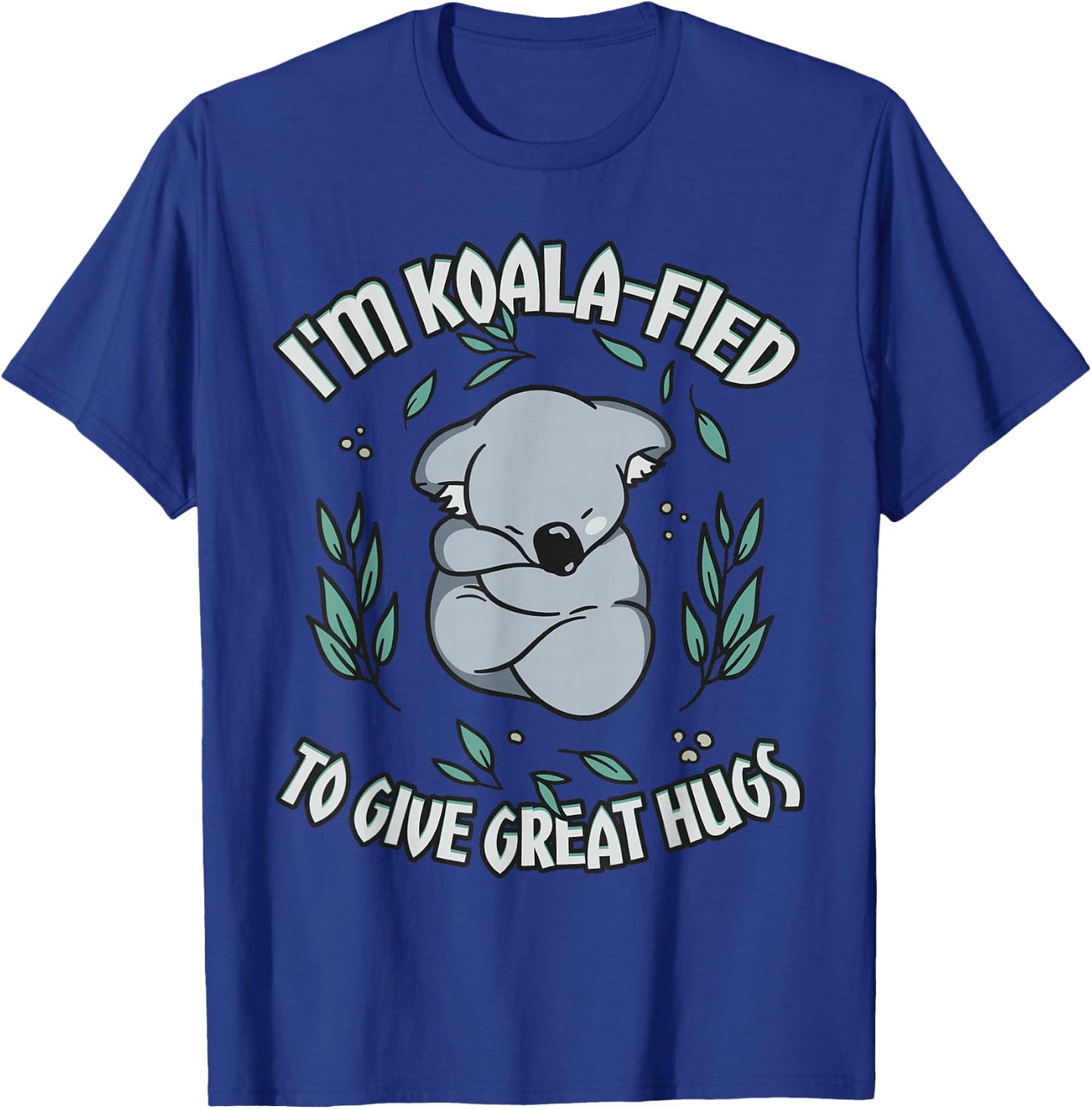 Koala-fied to Give Great Hugs Cute Koala Lover T-Shirt - T-Shirt | Royal