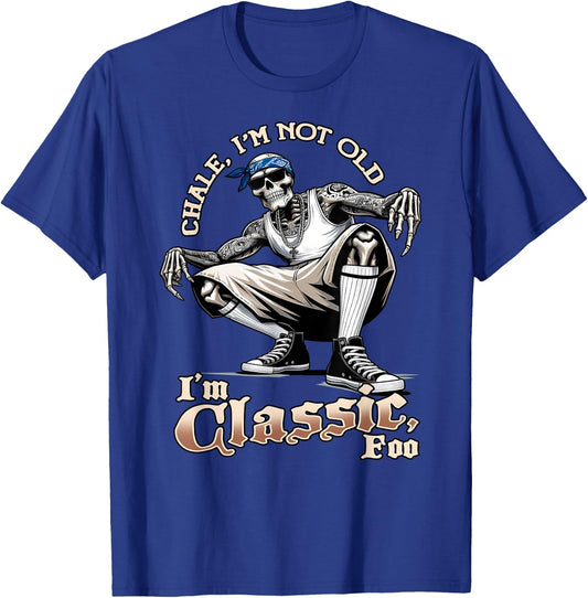 CHALE IM NOT OLD IM CLASSIC FOO Funny Skeleton Cholo Chicano T-Shirt - T-Shirt | Royal
