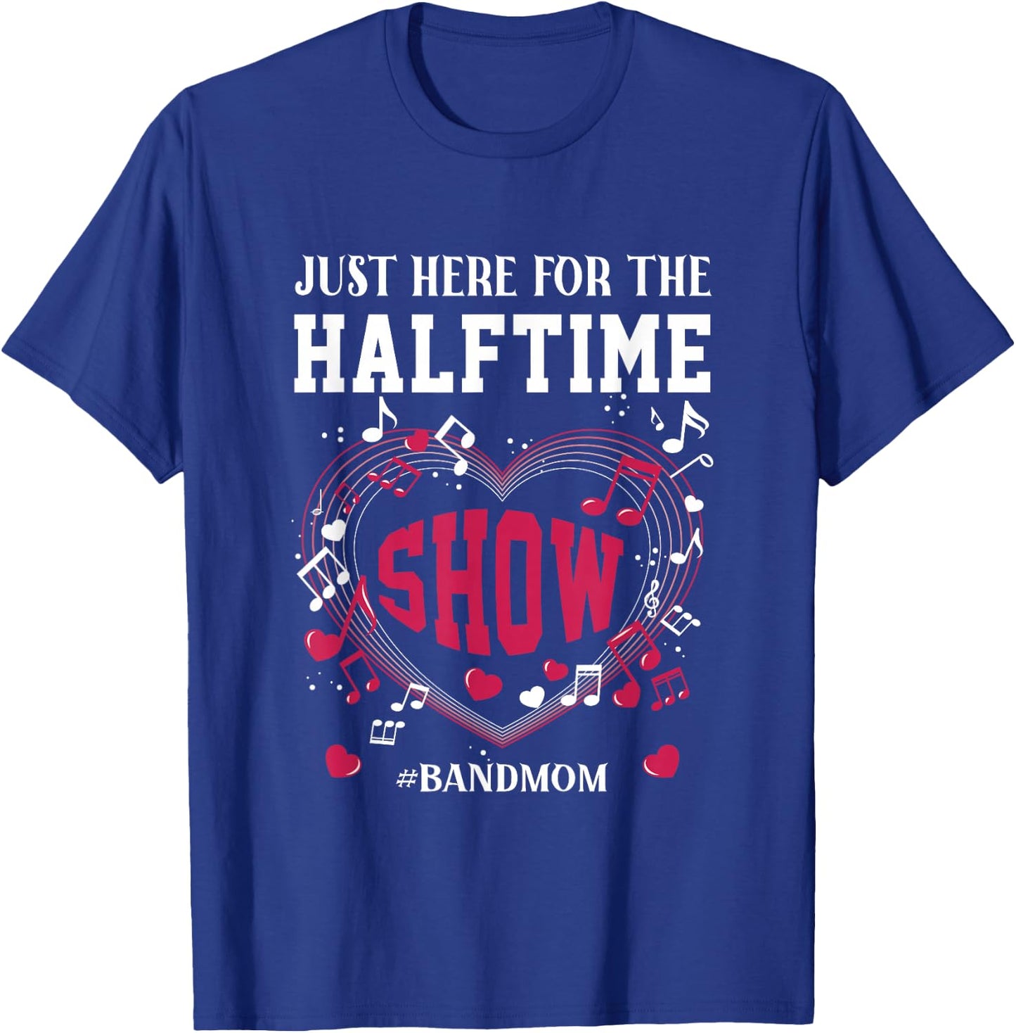 I'm Just Here for The Halftime Show Band Mom Music Saying T-Shirt - T-Shirt | Royal