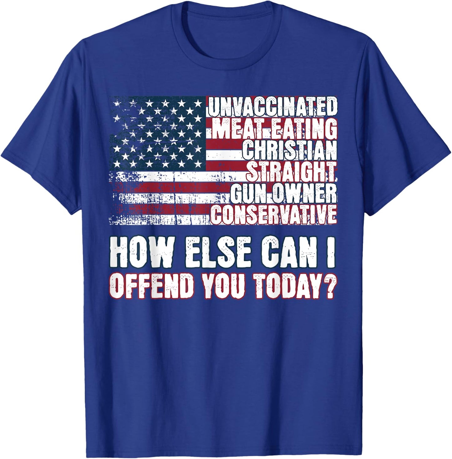 Christian Unvaccinated ... How Else Can I Offend You Today T-Shirt - T-Shirt | Royal
