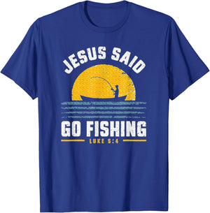 Jesus Christ Said Go Fishing Faith Fisherman Funny Quotes T-Shirt - T-Shirt | Royal