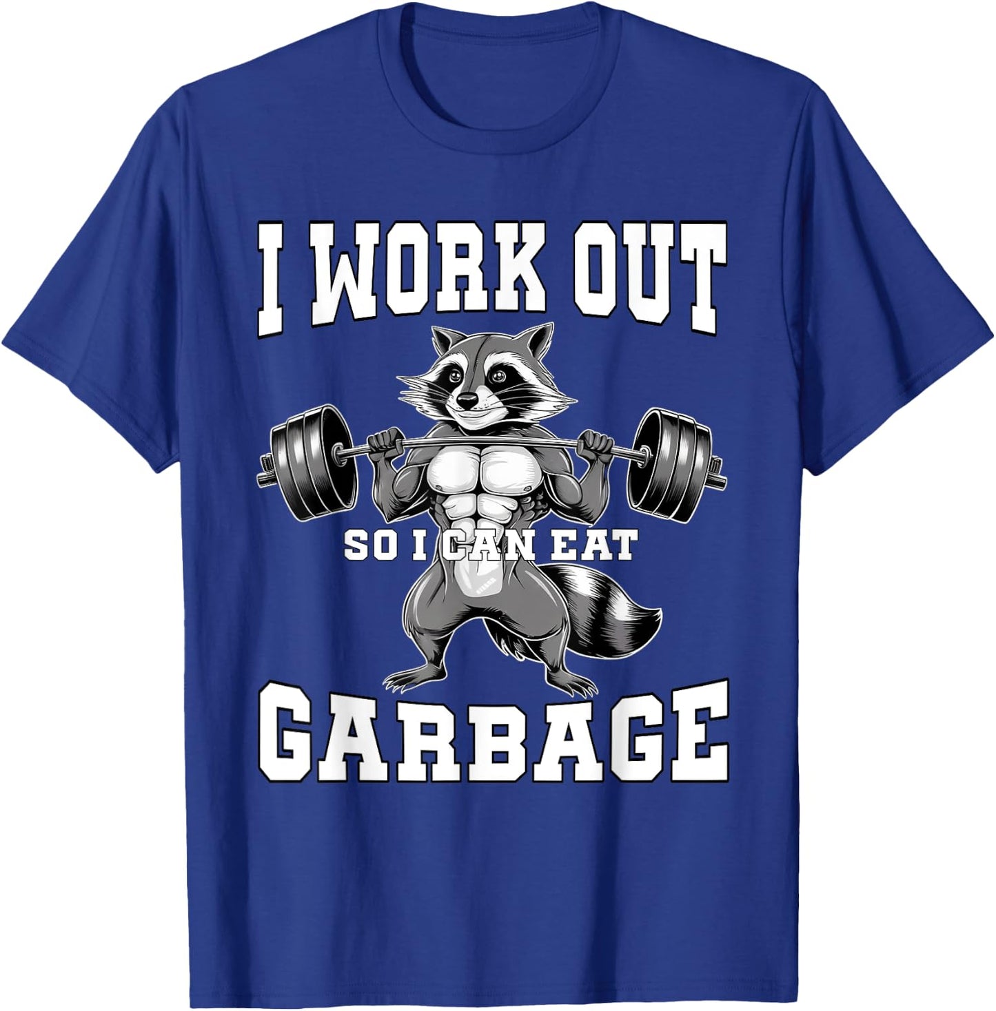 I Work Out So I Can Eat Garbage Gym Weight Training Raccoon T-Shirt - T-Shirt | Royal