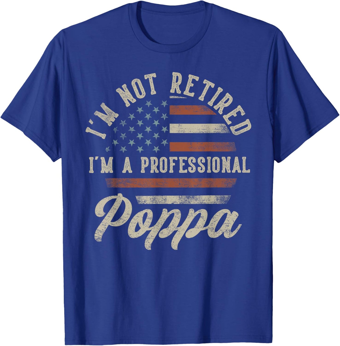 I'm Not Retired I'm A Professional Poppa Funny Retirement T-Shirt - T-Shirt | Royal