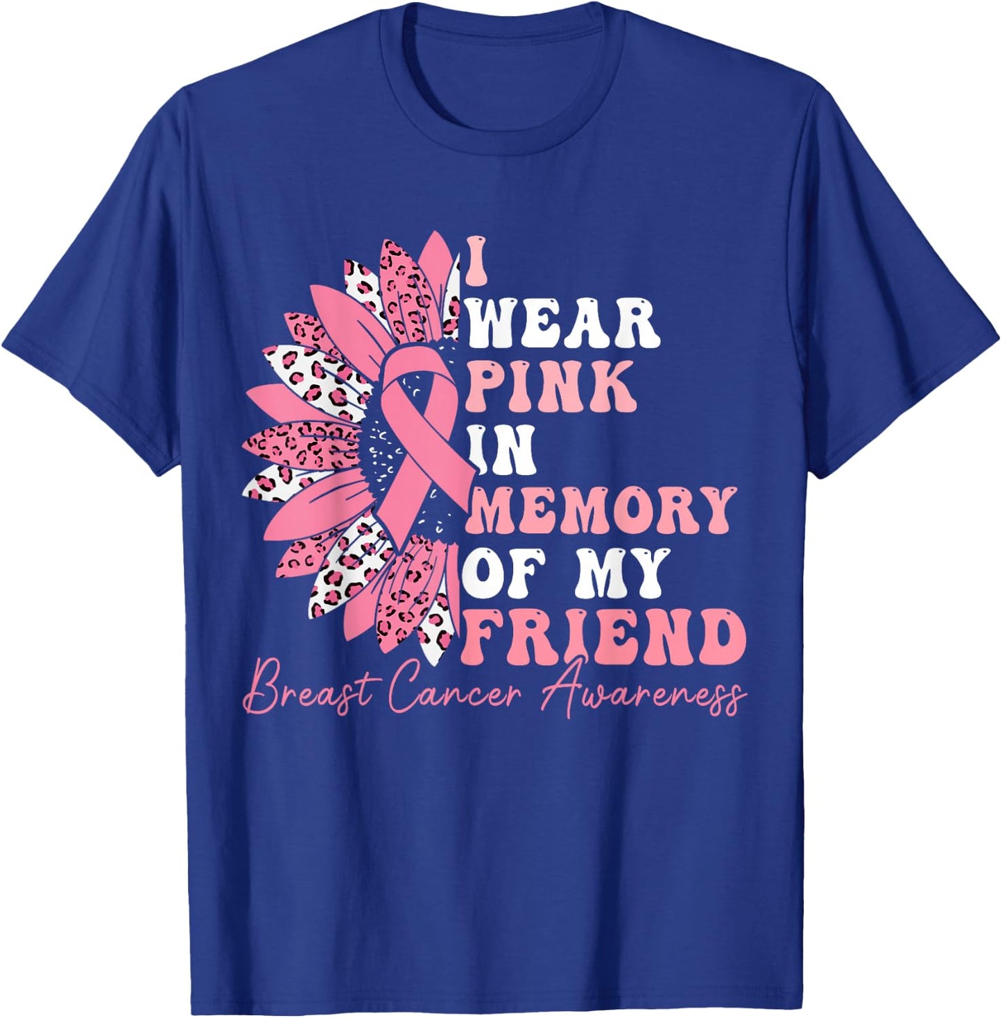 I Wear Pink In Memory Of My Friend Breast Cancer Awareness T-Shirt - T-Shirt | Royal