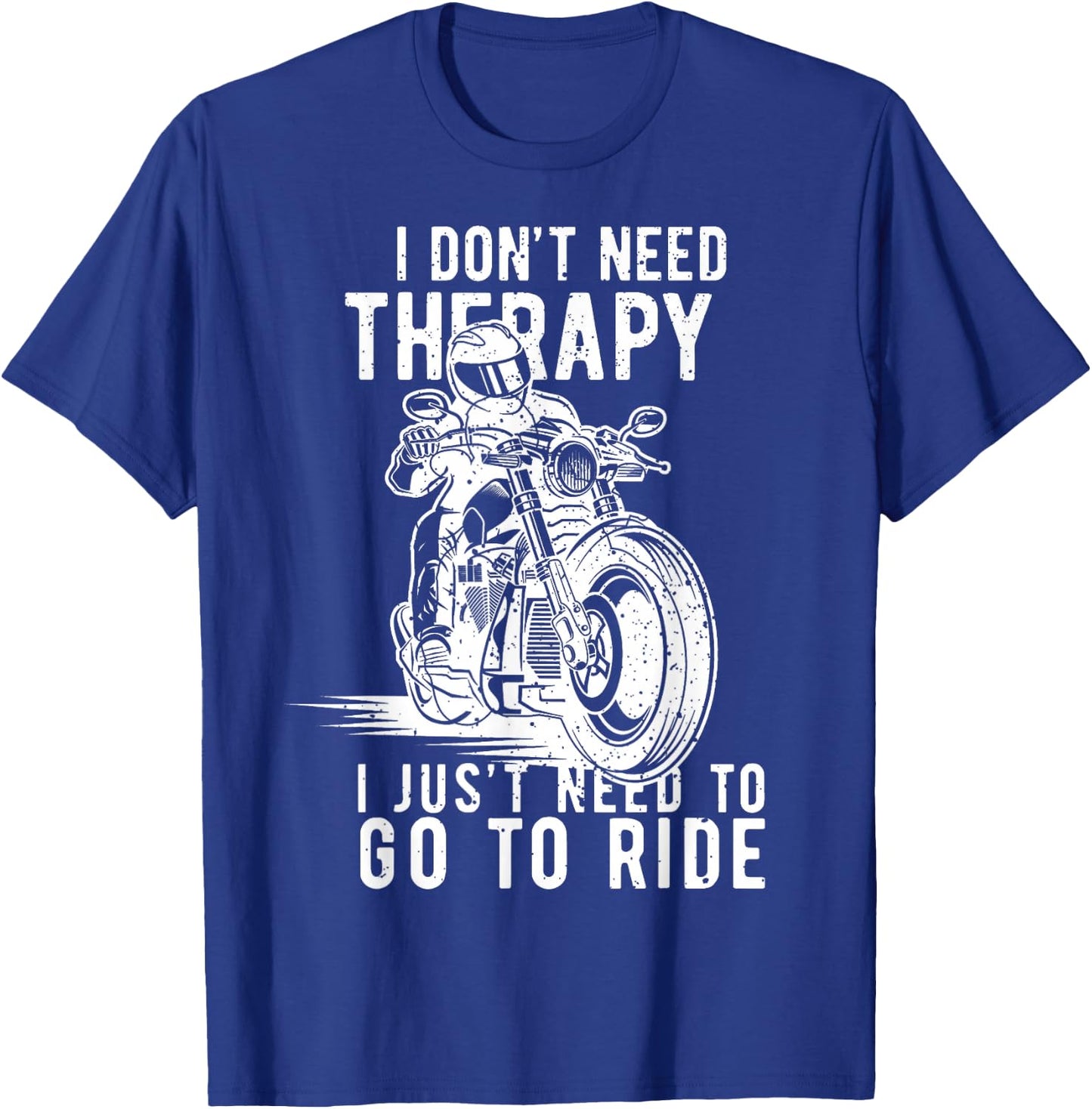 I Dont Need Therapy I Just Need To Go To Ride T-Shirt - T-Shirt | Royal