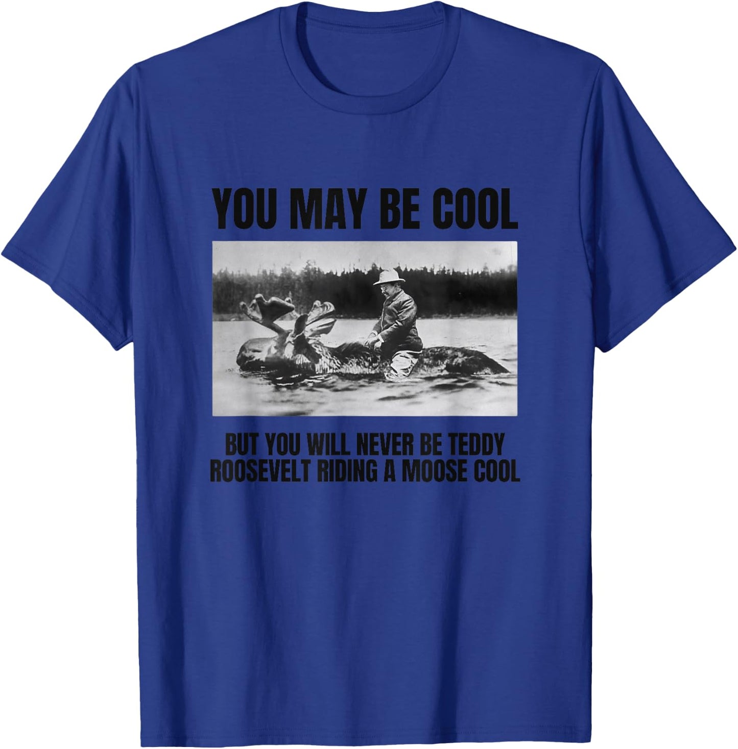 Funny Roosevelt Riding A Moose, Cool Teddy Roosevelt Gift T-Shirt - T-Shirt | Royal