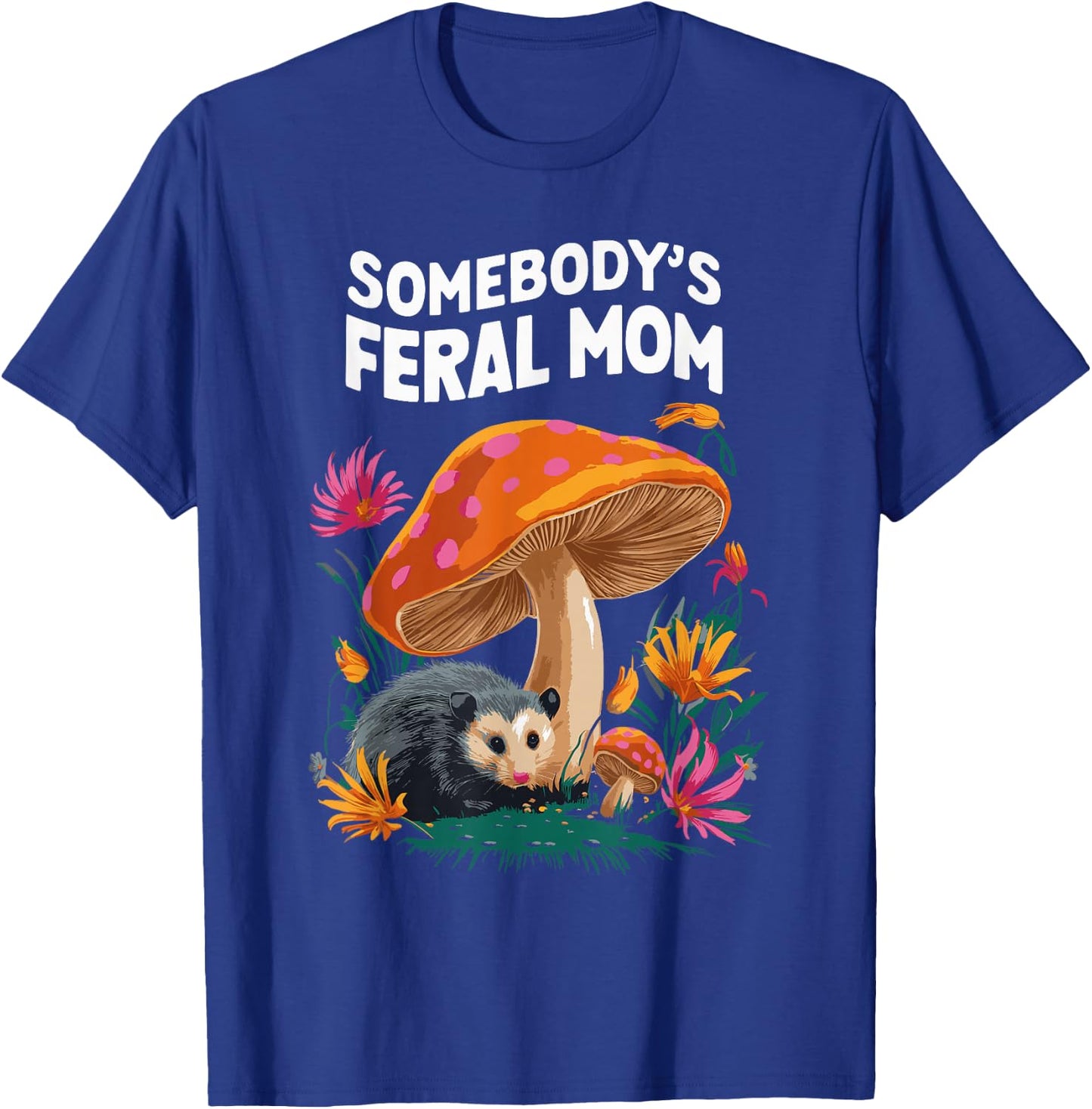Somebody's Feral Mom T-Shirt - T-Shirt | Royal