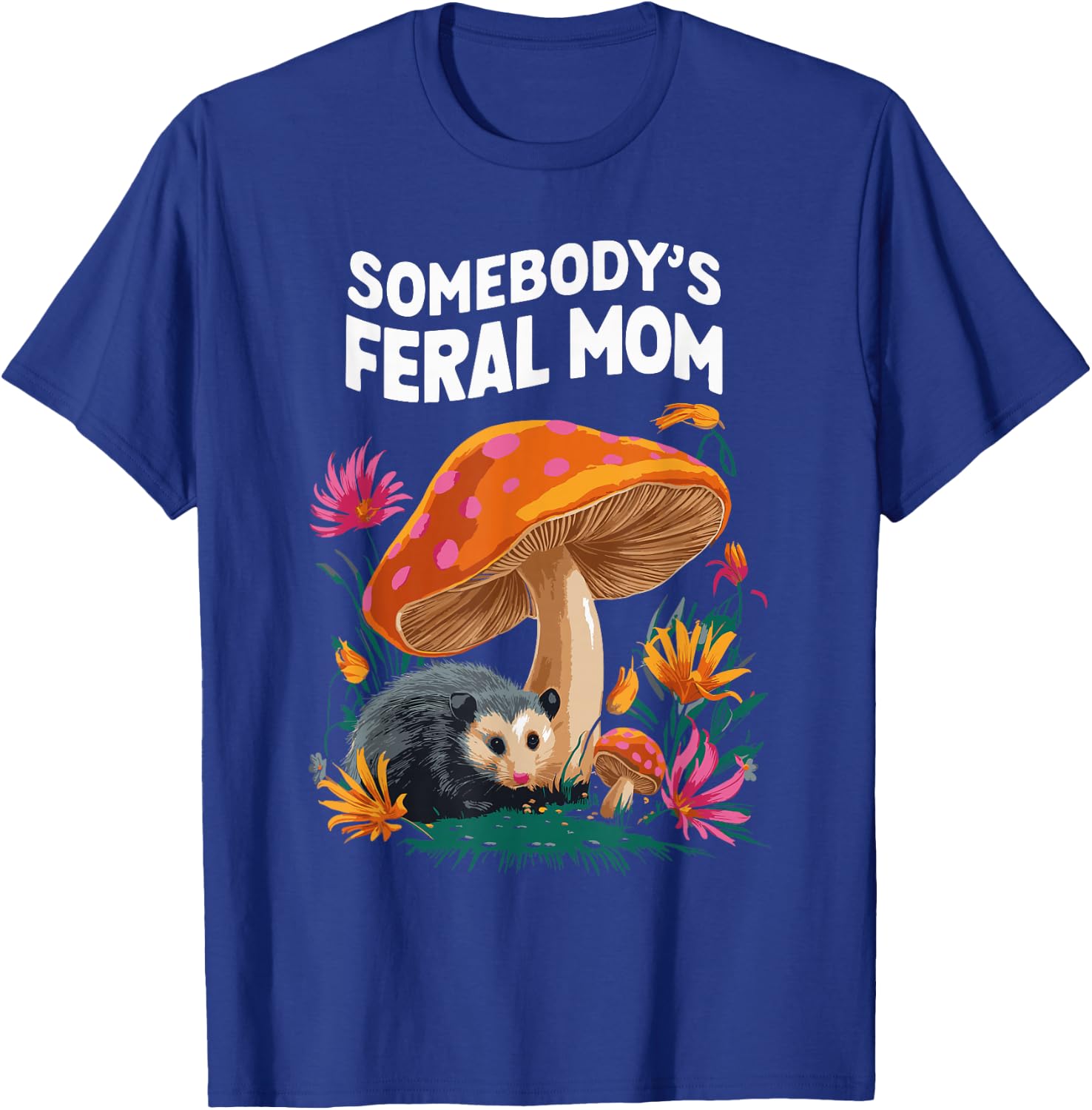 Somebody's Feral Mom T-Shirt - T-Shirt | Royal
