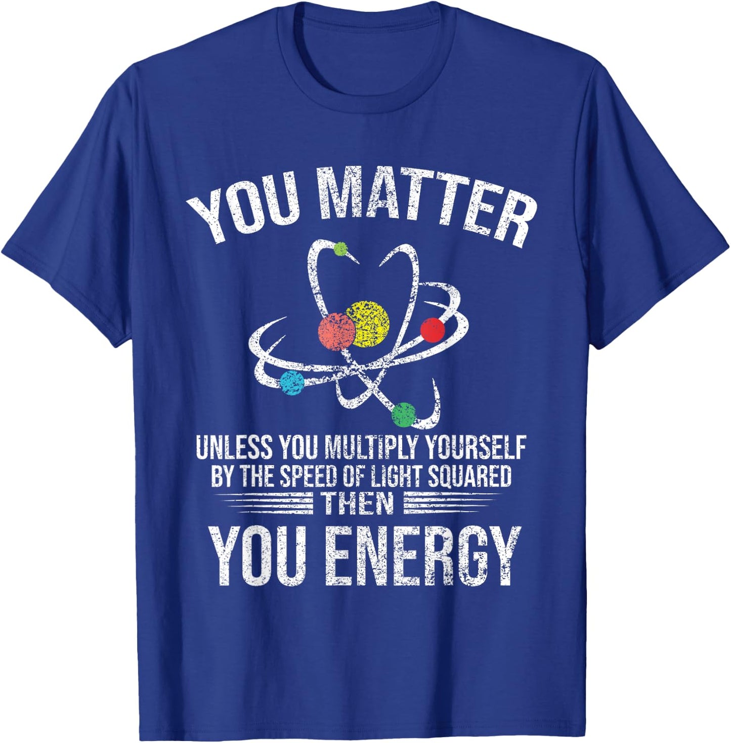 Funny - You Matter You Energy T-Shirt - T-Shirt | Royal