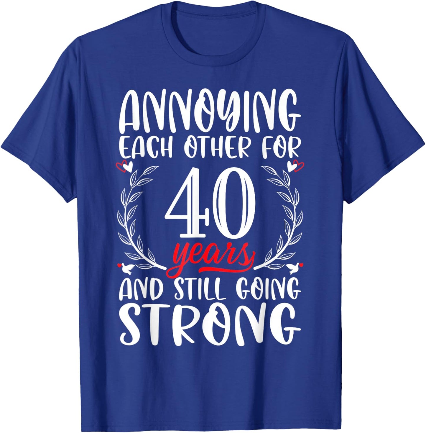 Annoying Each Other For 40 Years 40th Wedding Anniversary T-Shirt - T-Shirt | Royal