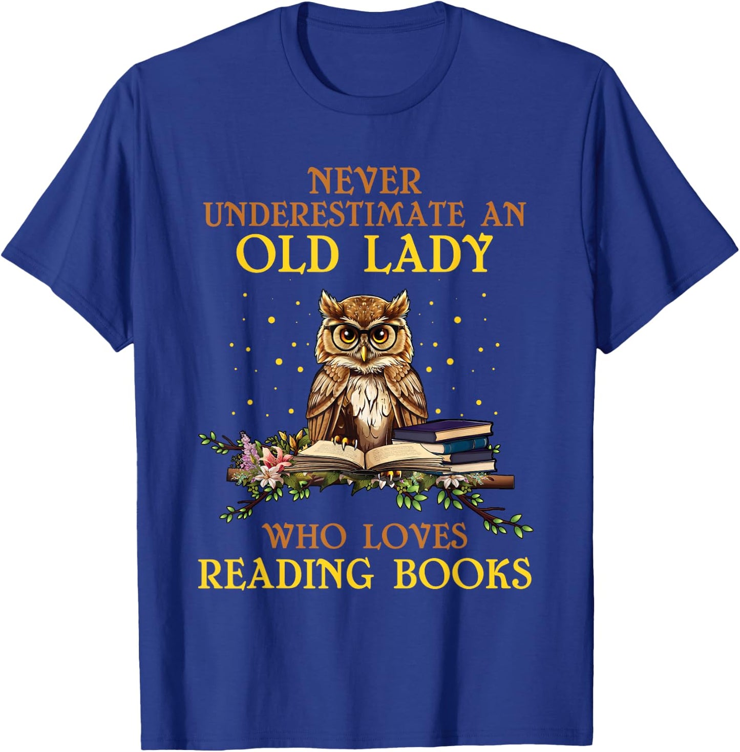 Never Underestimate An Old Lady Who Loves Reading Books T-Shirt - T-Shirt | Royal