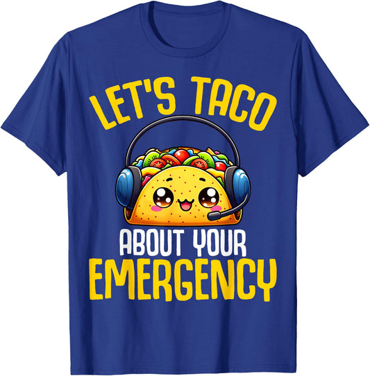 Let's Taco About Your Emergency - 911 Dispatcher Tacos Lover T-Shirt - T-Shirt | Royal