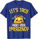 Let's Taco About Your Emergency - 911 Dispatcher Tacos Lover T-Shirt - T-Shirt | Royal