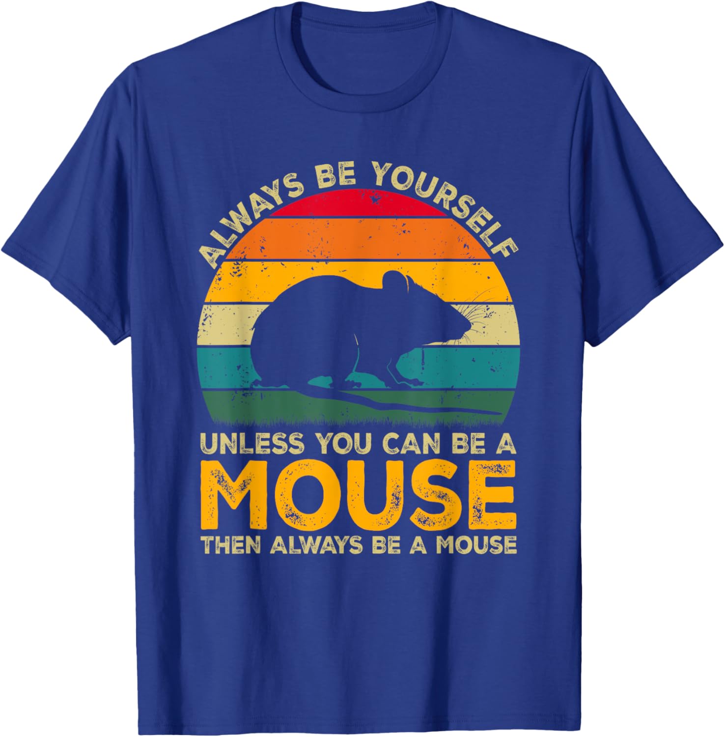 Always Be Yourself Unless You Can Be A Mouse, Funny Mouse T-Shirt - T-Shirt | Royal