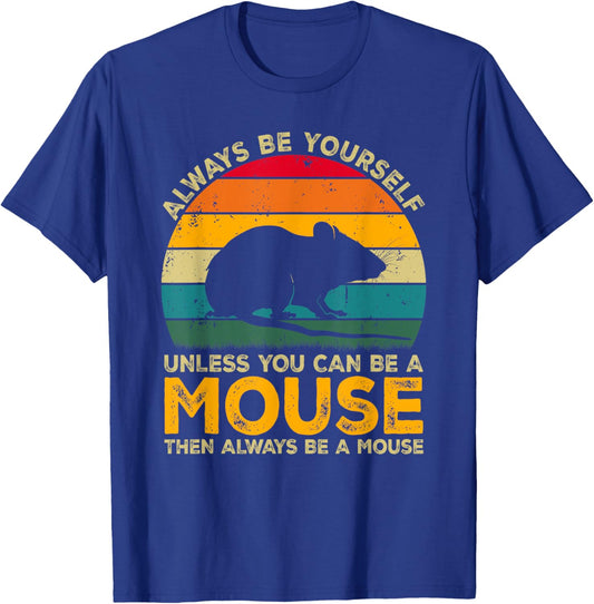Always Be Yourself Unless You Can Be A Mouse, Funny Mouse T-Shirt - T-Shirt | Royal