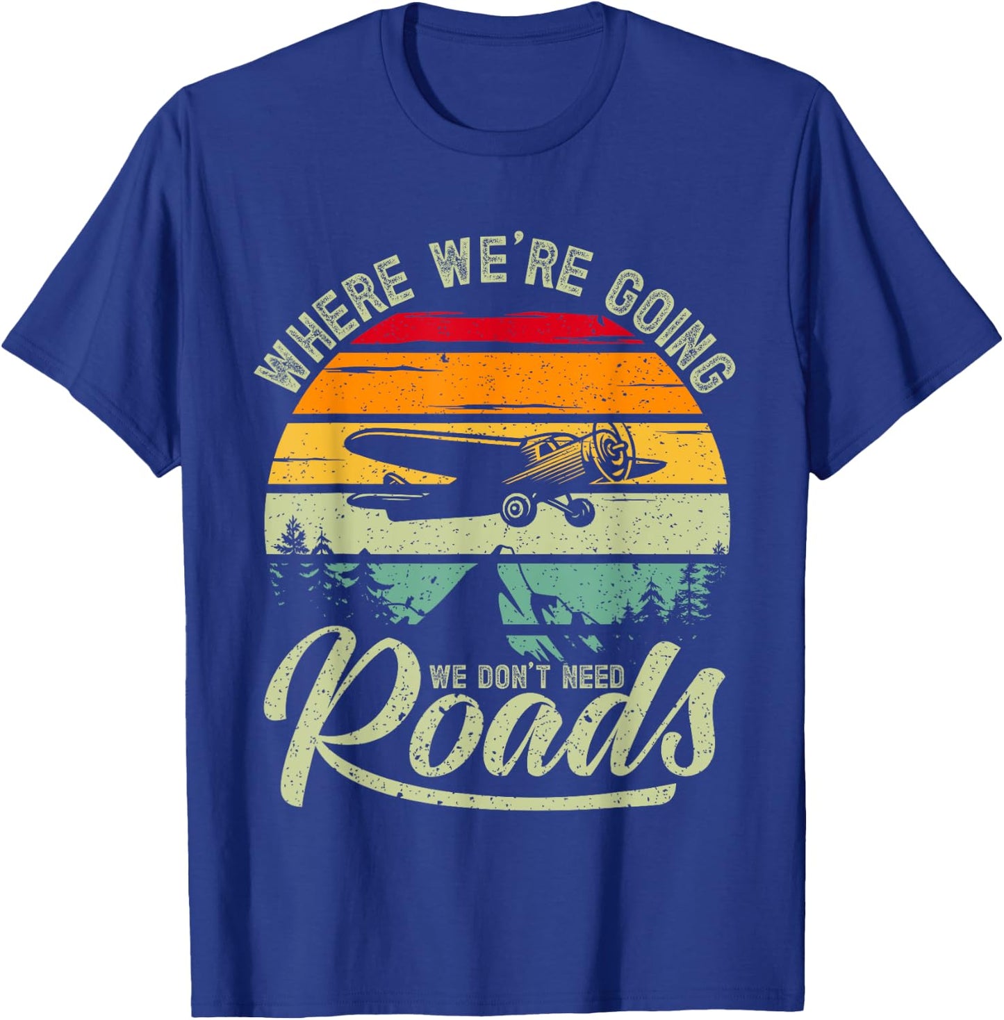 Where We're Going We Don't Need Roads Backcountry Pilot T-Shirt - T-Shirt | Royal