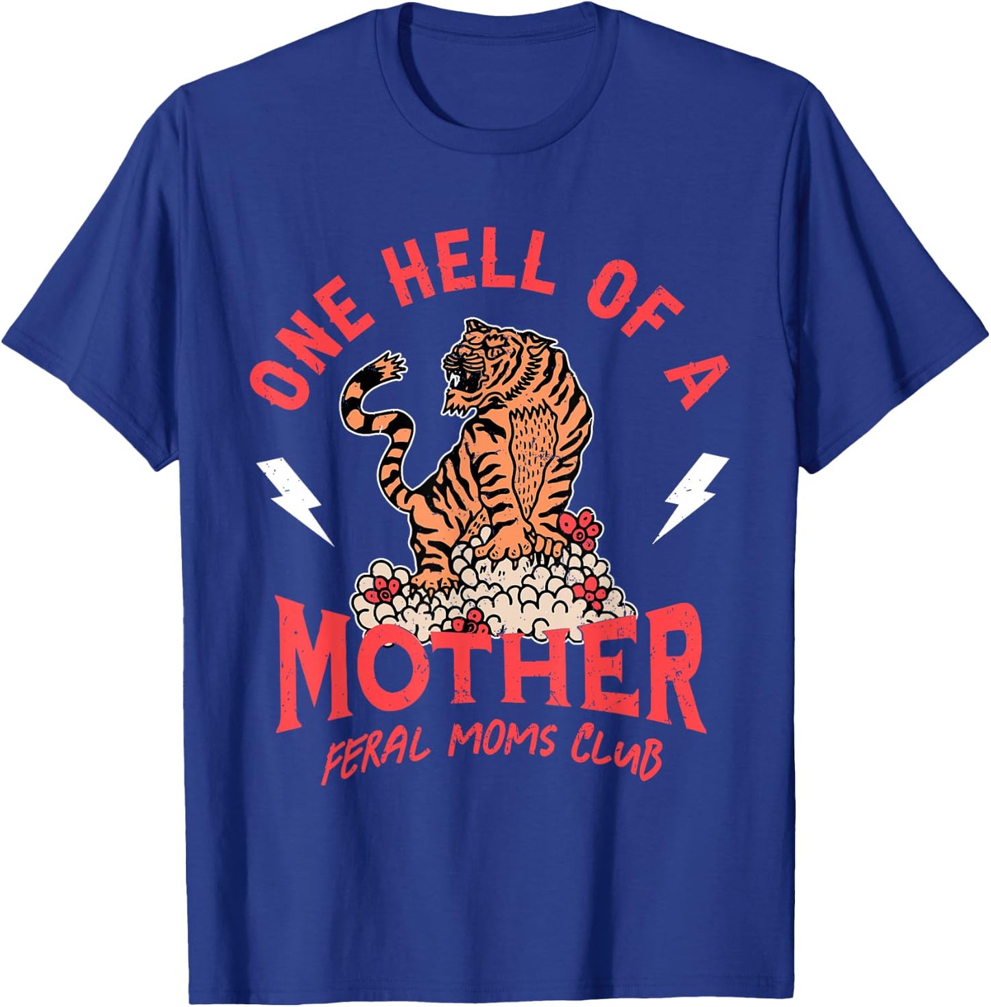 One Hell Of A Mother Feral Moms Club Tiger Mama T-Shirt - T-Shirt | Royal