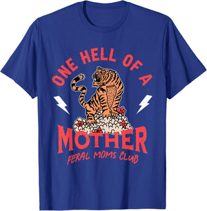 One Hell Of A Mother Feral Moms Club Tiger Mama T-Shirt - T-Shirt | Royal