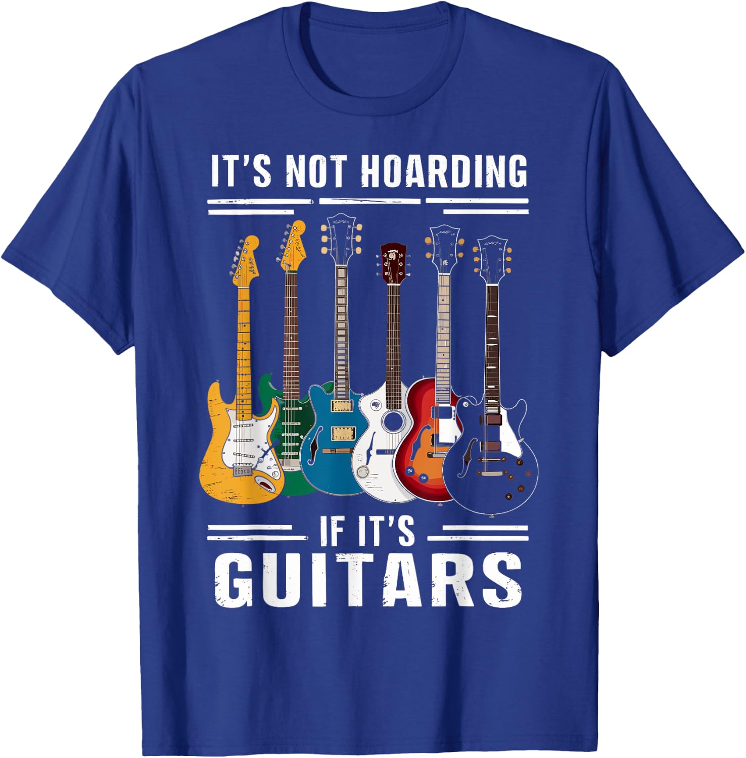 Its Not Hoarding If Its Guitars - Musician - Guitar Player T-Shirt - T-Shirt | Royal