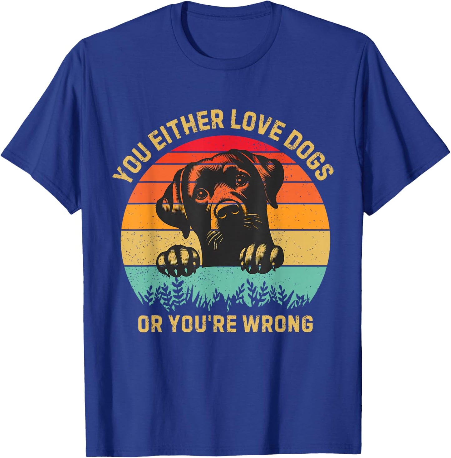 Vintage Either You Love Dog Or You're Wrong Funny Dogs Lover T-Shirt - T-Shirt | Royal