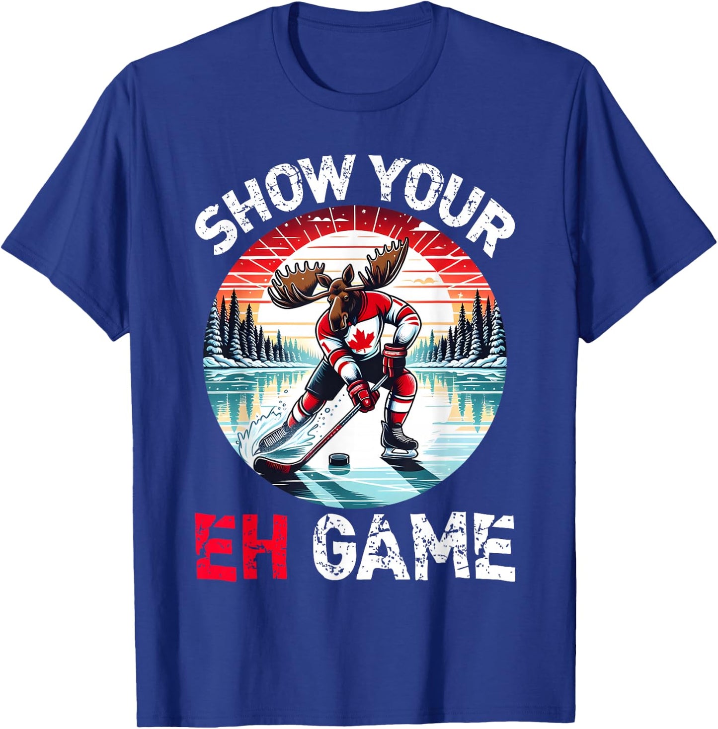 Show Your Eh Game Proud Canadian Pun Canada Moose Ice Hockey T-Shirt - T-Shirt | Royal