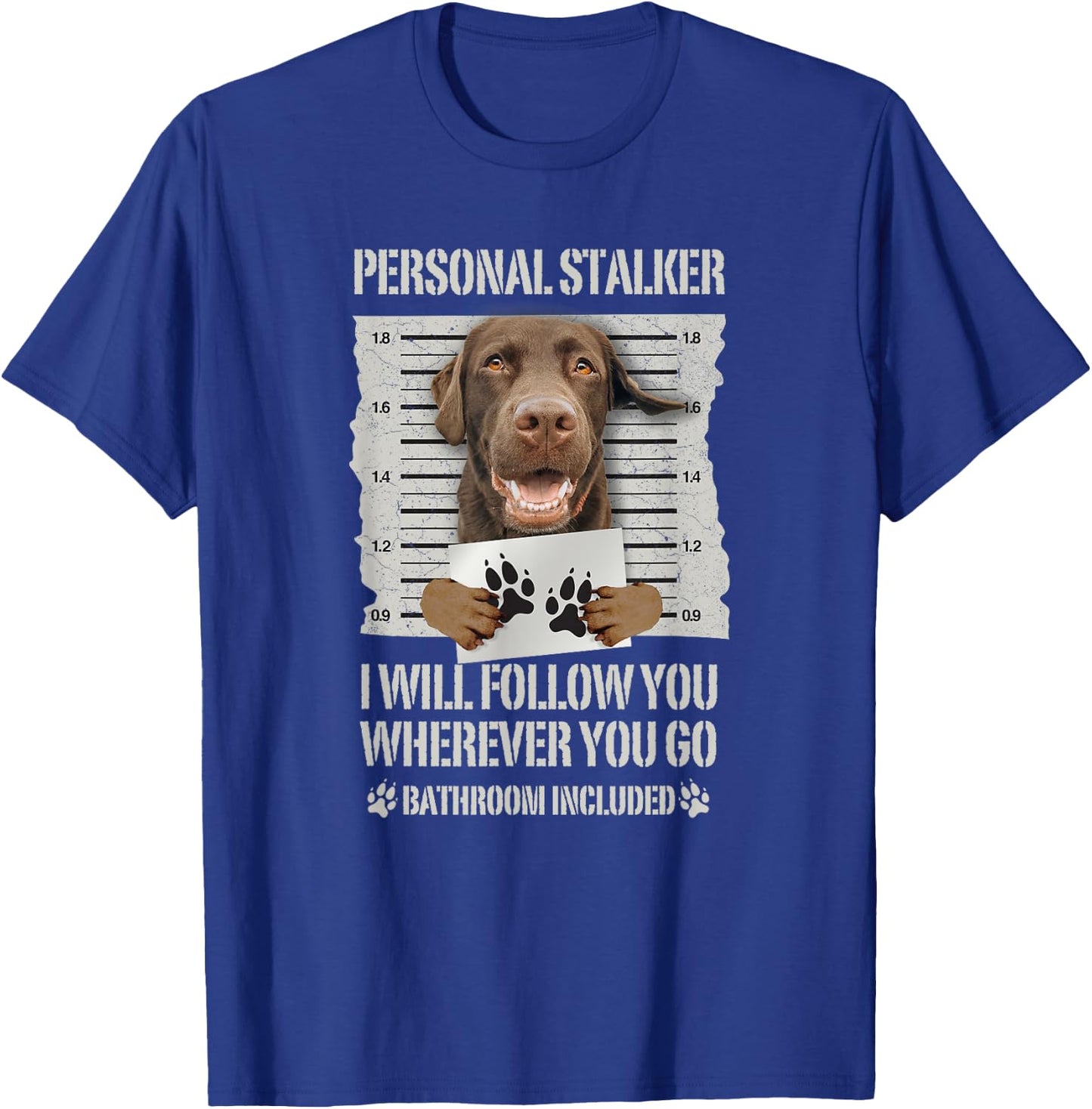 Personal Stalker Chocolate Labrador - Lab T-Shirt - T-Shirt | Royal