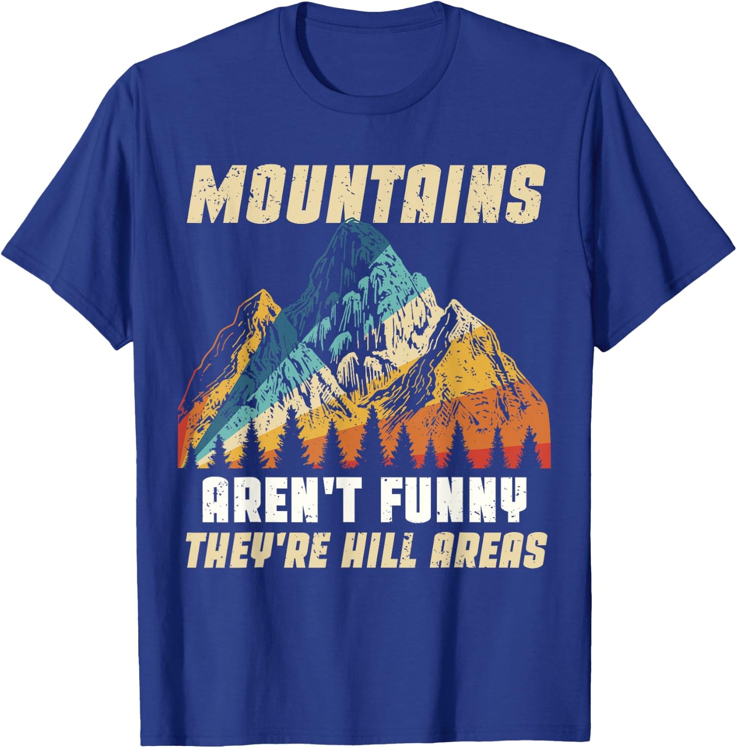 Funny Outdoors Camping Hiking Mountains Aren't Funny Humor T-Shirt - T-Shirt | Royal