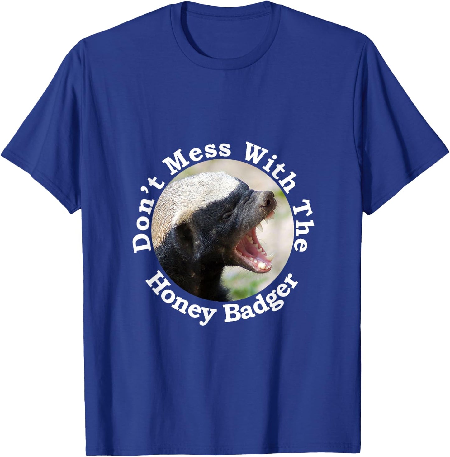 Don't Mess With The Crazy Nasty Honey Badger Gift Design T-Shirt - T-Shirt | Royal