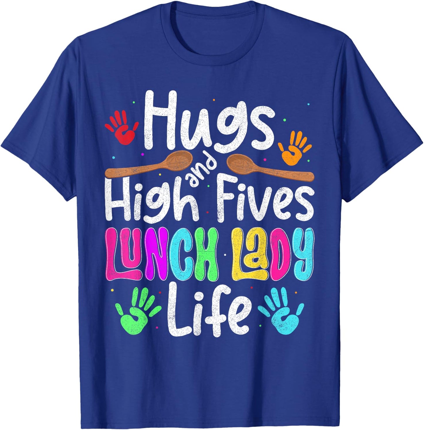 School Lunch Lady Life Hugs And High Fives Cafeteria Crew T-Shirt - T-Shirt | Royal