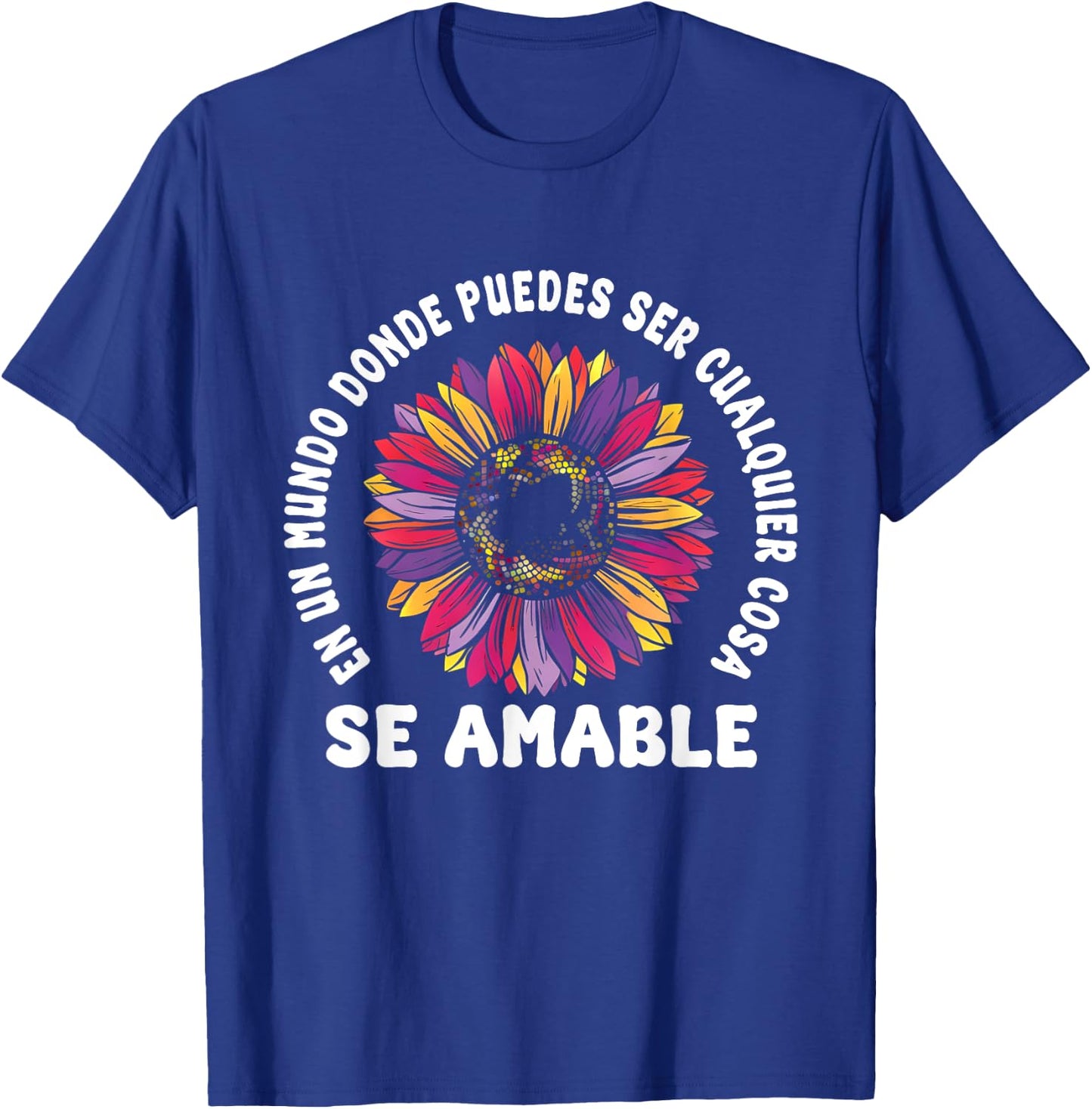 Se Amable Be Kind In Spanish Encouraging Inspiring SunFlower T-Shirt - T-Shirt | Royal