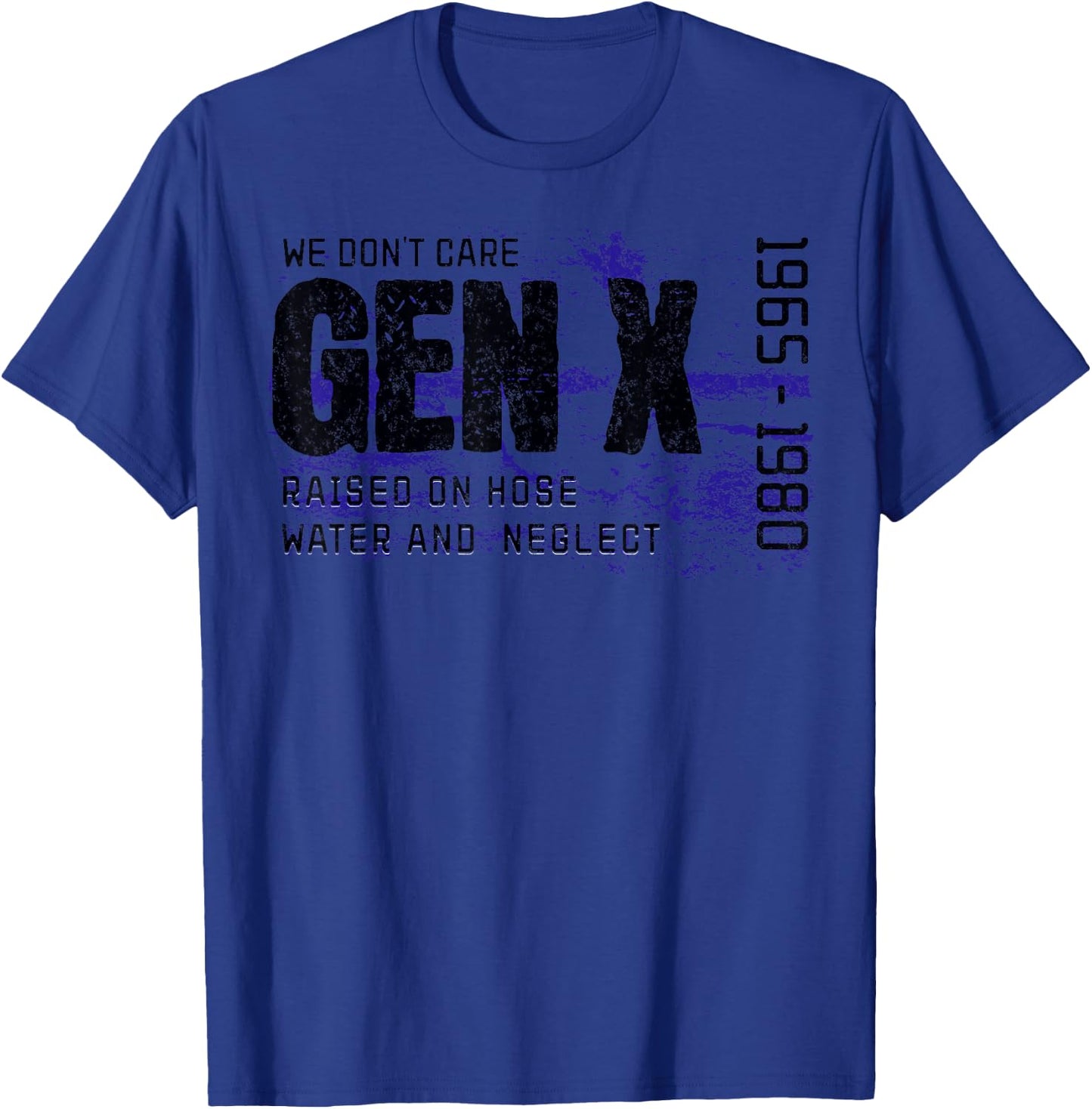 Gen X Raised on Hose Water and Neglect We don't care graphic T-Shirt - T-Shirt | Royal
