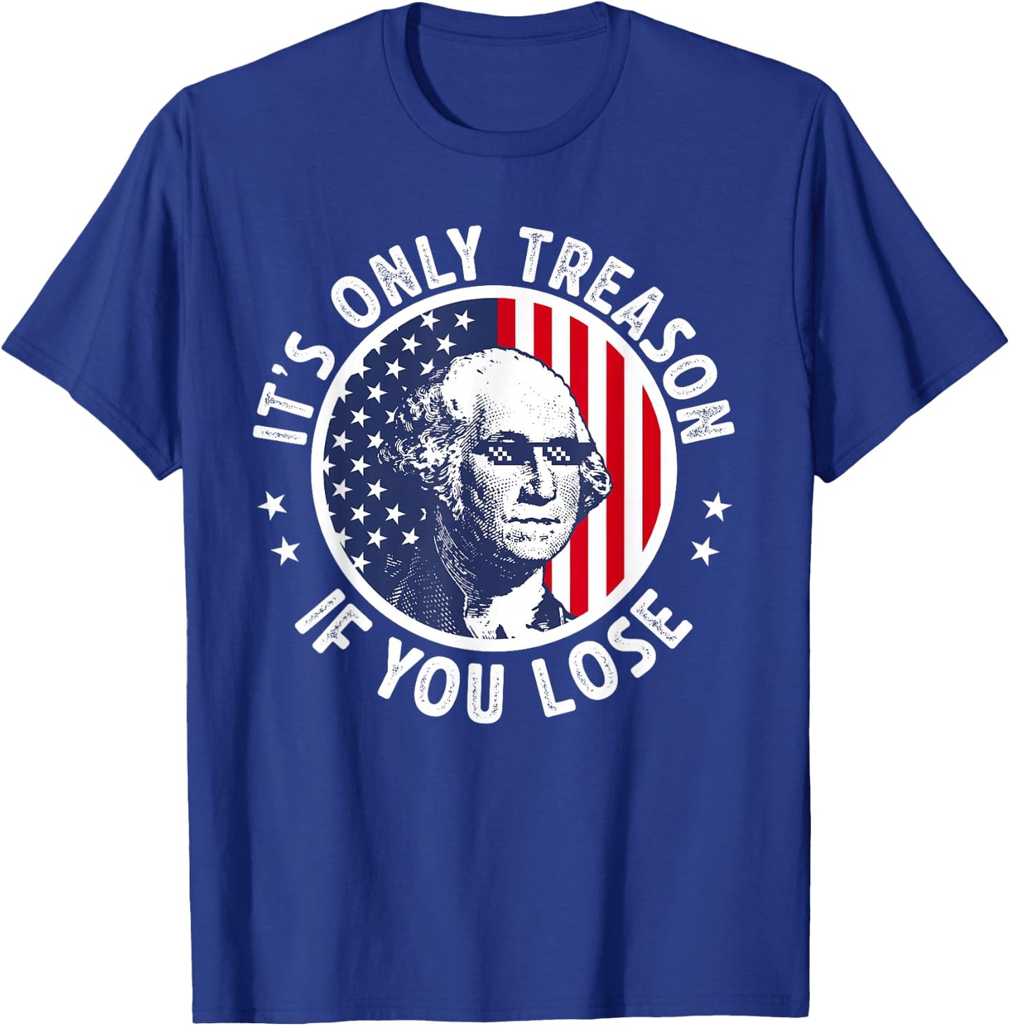 George Washington It's Just Treason When You Get The Fourth of July T-Shirt - T-Shirt | Royal