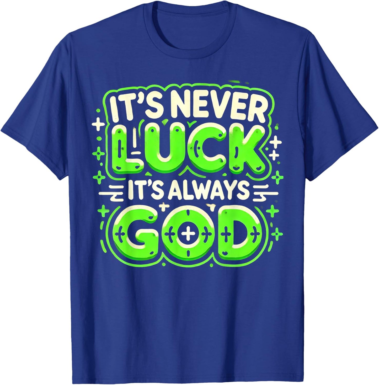 It's Never Luck It's Always God T-Shirt - T-Shirt | Royal