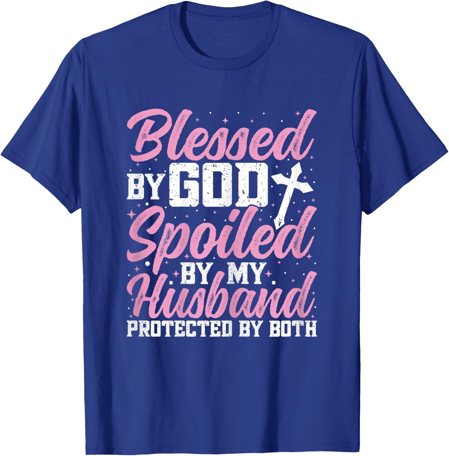 Blessed by God Spoiled by My Husband Protected By Both Women T-Shirt - T-Shirt | Royal